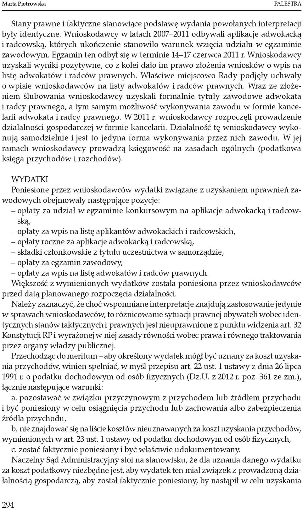 Egzamin ten odbył się w terminie 14 17 czerwca 2011 r. Wnioskodawcy uzyskali wyniki pozytywne, co z kolei dało im prawo złożenia wniosków o wpis na listę adwokatów i radców prawnych.