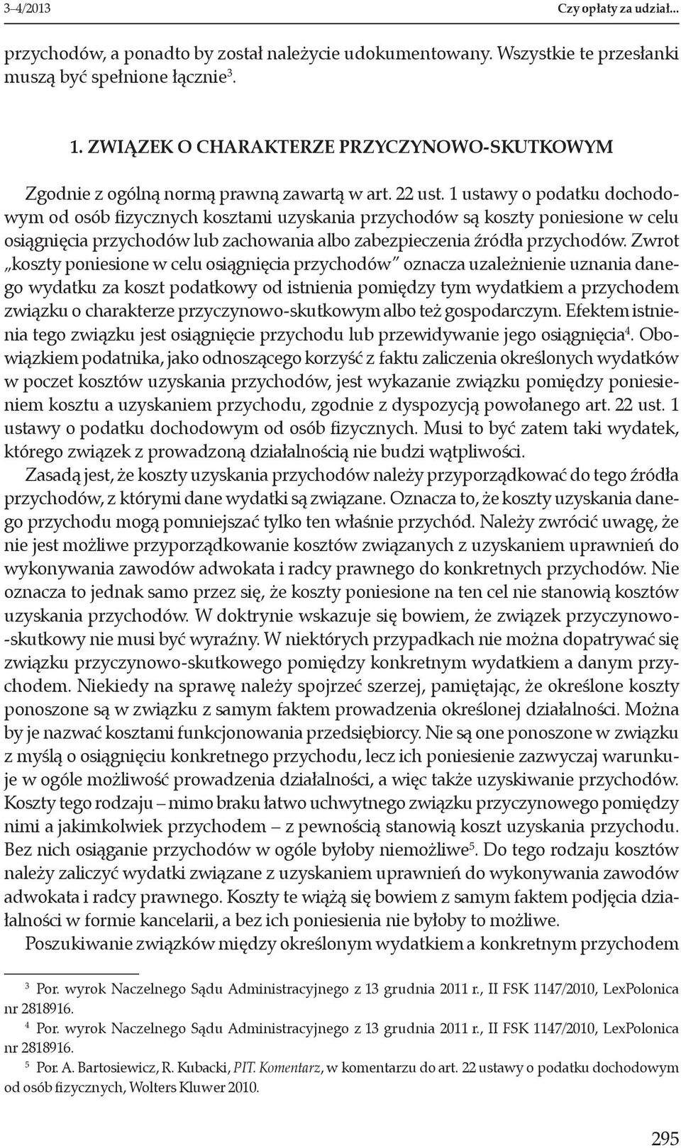 1 ustawy o podatku dochodowym od osób fizycznych kosztami uzyskania przychodów są koszty poniesione w celu osiągnięcia przychodów lub zachowania albo zabezpieczenia źródła przychodów.