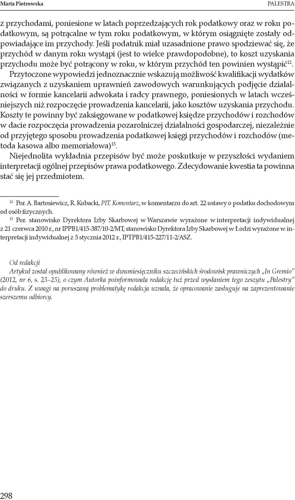 Jeśli podatnik miał uzasadnione prawo spodziewać się, że przychód w danym roku wystąpi (jest to wielce prawdopodobne), to koszt uzyskania przychodu może być potrącony w roku, w którym przychód ten