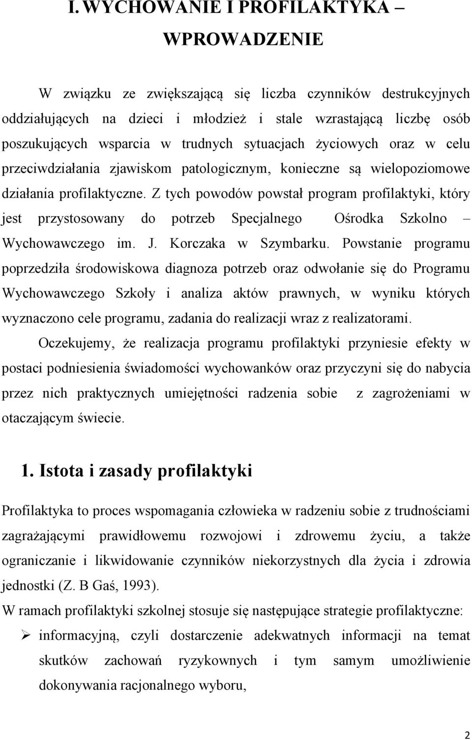 Z tych powodów powstał program profilaktyki, który jest przystosowany do potrzeb Specjalnego Ośrodka Szkolno Wychowawczego im. J. Korczaka w Szymbarku.