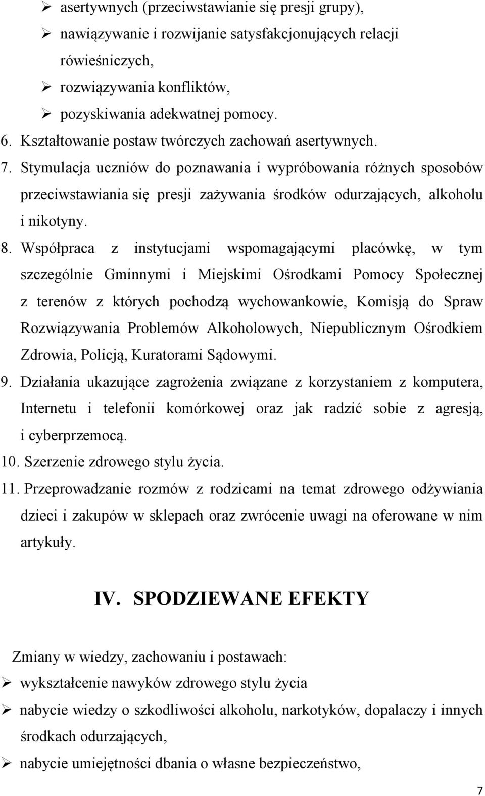 Stymulacja uczniów do poznawania i wypróbowania różnych sposobów przeciwstawiania się presji zażywania środków odurzających, alkoholu i nikotyny. 8.