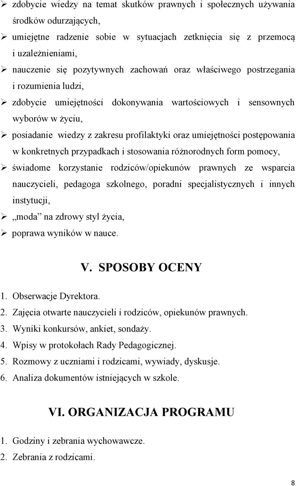 postępowania w konkretnych przypadkach i stosowania różnorodnych form pomocy, świadome korzystanie rodziców/opiekunów prawnych ze wsparcia nauczycieli, pedagoga szkolnego, poradni specjalistycznych i