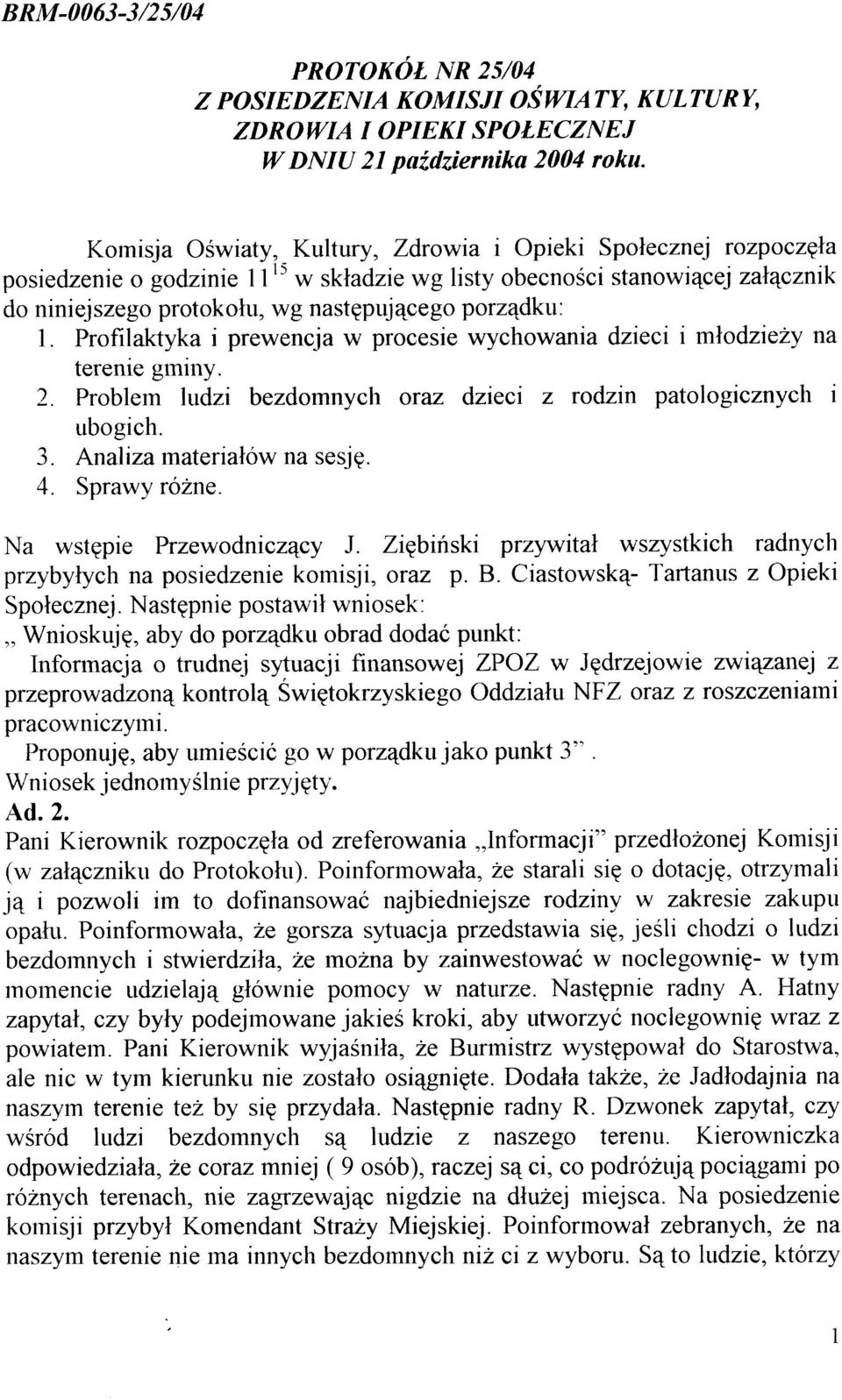 porz4dku: 1. Profilaktyka i prewencja w procesie wychowania dzieci i mlodziely na terenie gminy. 2. Problern ludzi bezdornnych oraz dzieci z rodzin patologicznych i ubogich. 3.