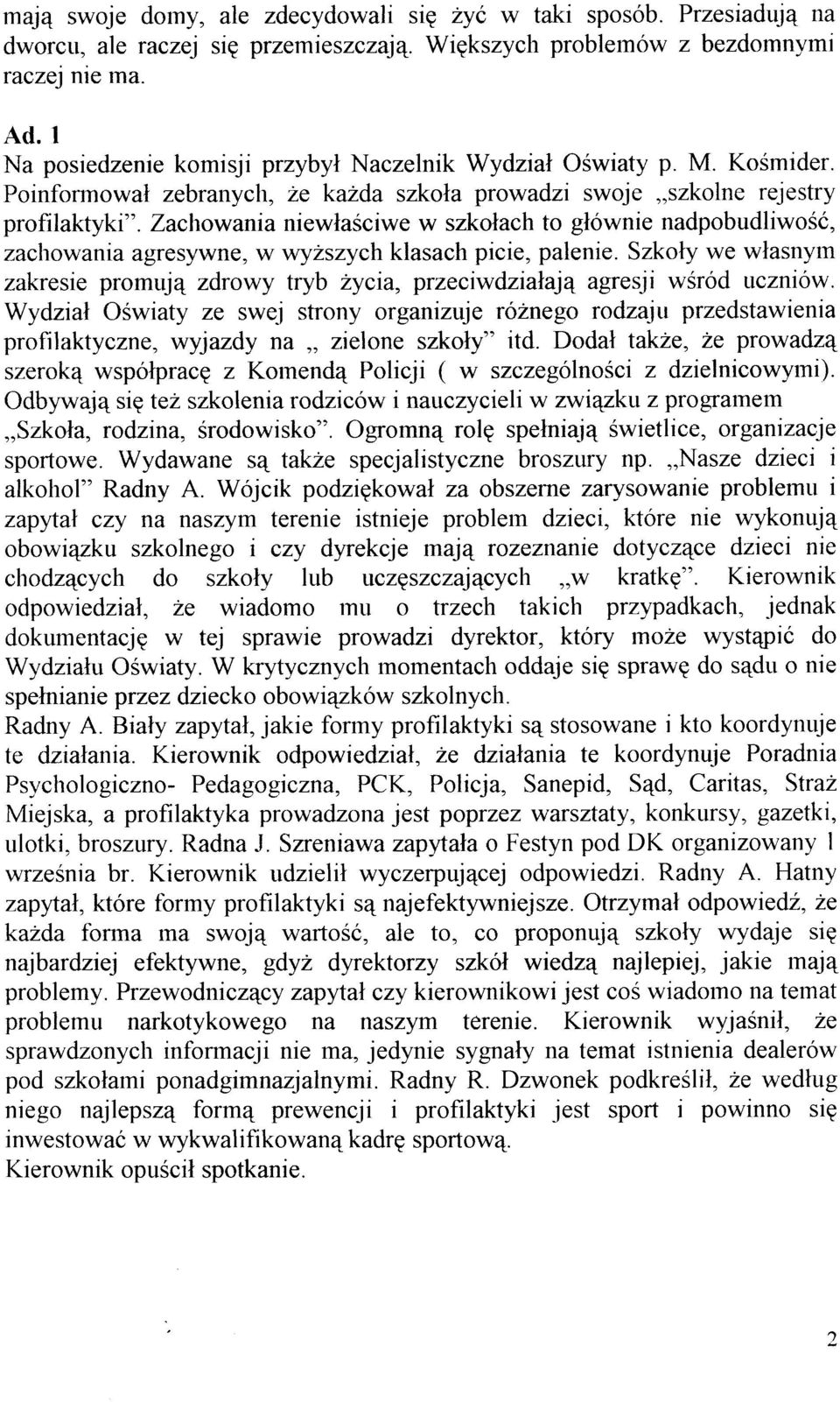 Zachowania niewlaéciwe w szkolach to glównie nadpobudliwosó, zachowania agresywne, w wy2szych klasach picie, palenie.