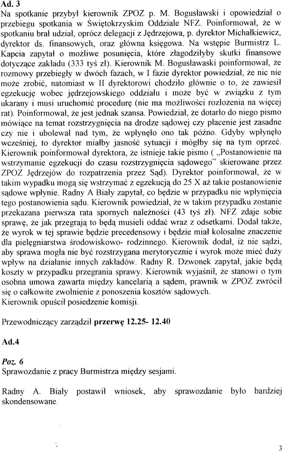 Kapcia zapytal o mozliwe posunigcia, które z\agodzllyb-v skutki finansowe dotyczqce zakladt (333 tys zl). Kierownik M.