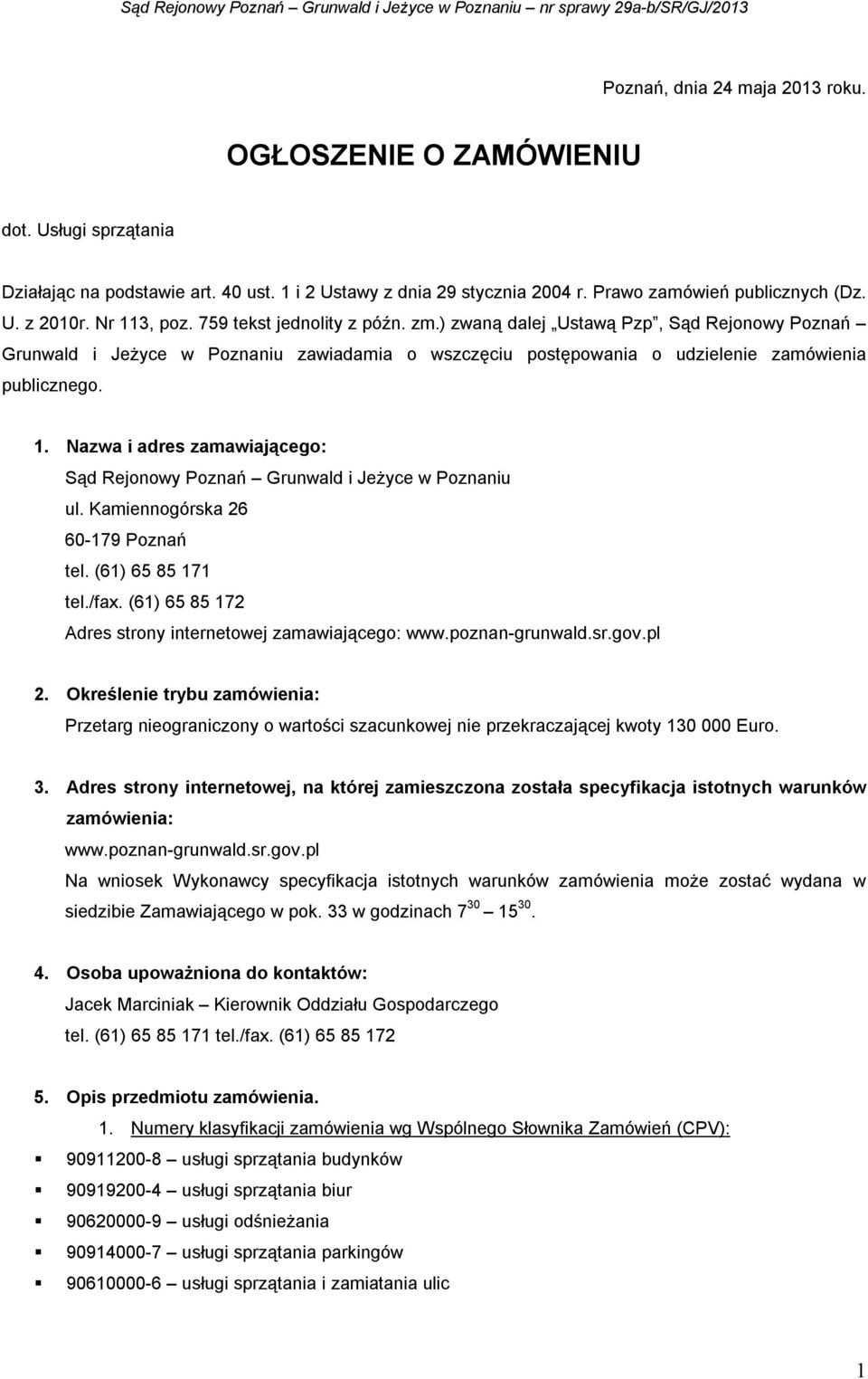 Kamiennogórska 26 60-179 Poznań tel. (61) 65 85 171 tel./fax. (61) 65 85 172 Adres strony internetowej zamawiającego: www.poznan-grunwald.sr.gov.pl 2.