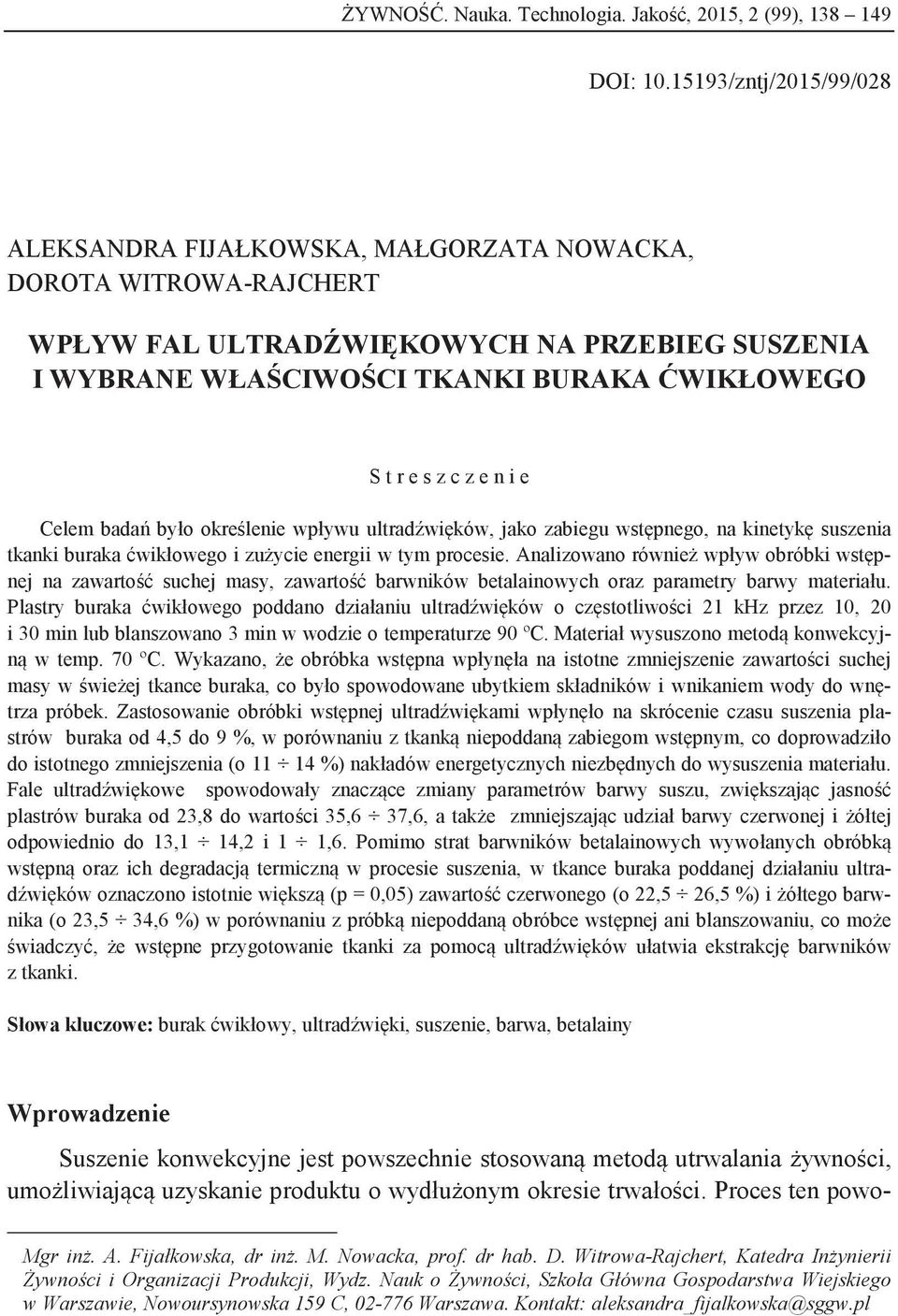 z e n i e Celem badań było określenie wpływu ultradźwięków, jako zabiegu wstępnego, na kinetykę suszenia tkanki buraka ćwikłowego i zużycie energii w tym procesie.