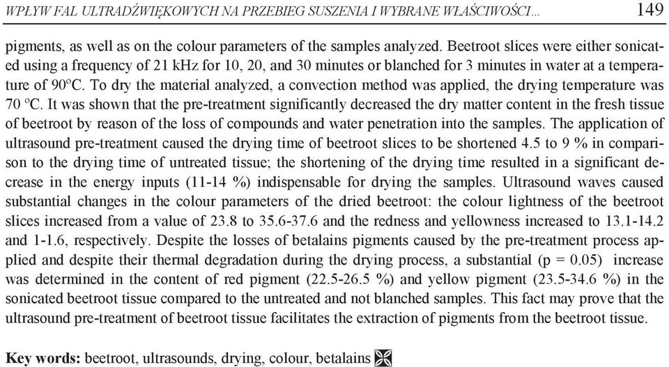 To dry the material analyzed, a convection method was applied, the drying temperature was 70 ºC.