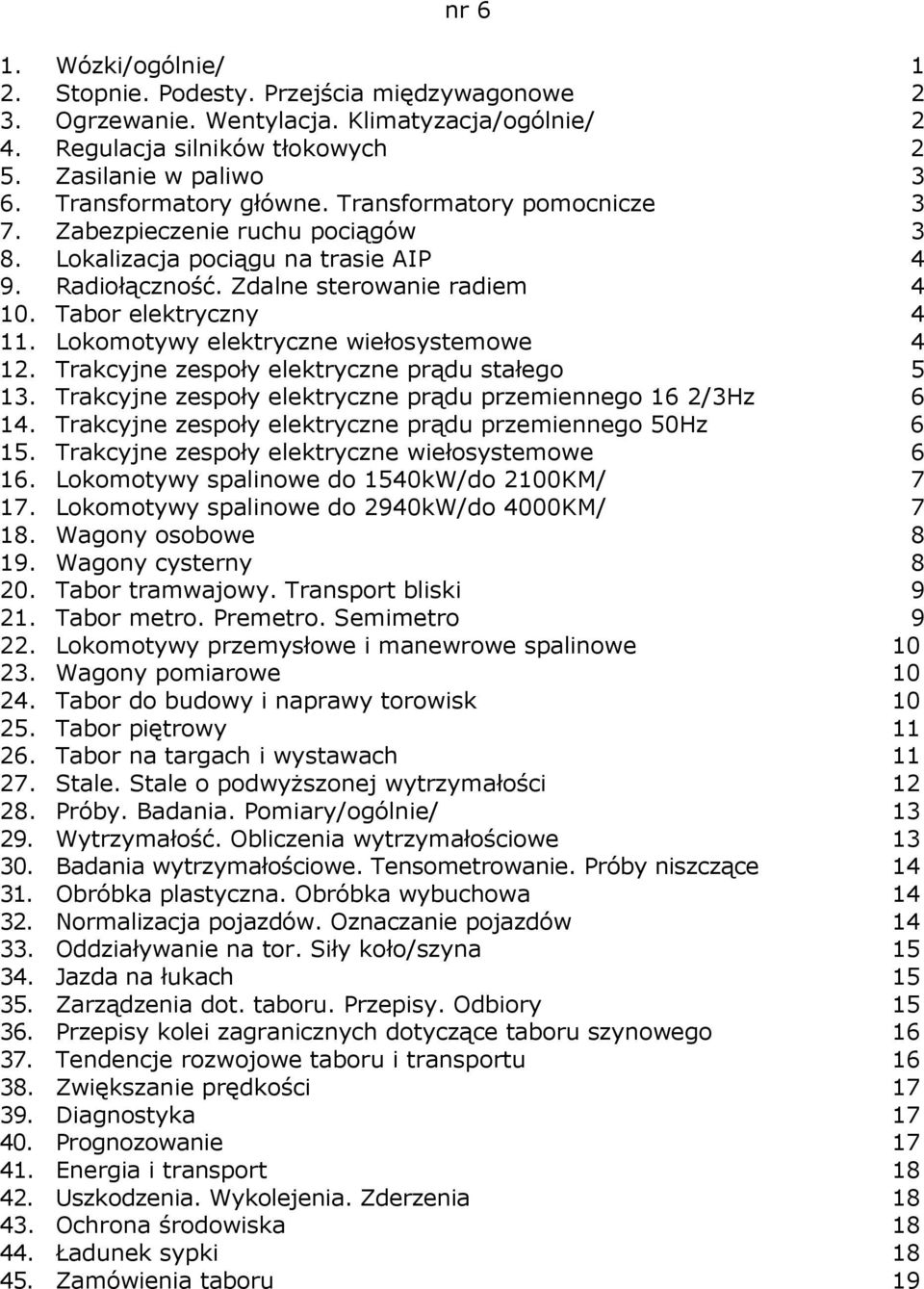 Lokomotywy elektryczne wiełosystemowe 4 12. Trakcyjne zespoły elektryczne prądu stałego 5 13. Trakcyjne zespoły elektryczne prądu przemiennego 16 2/3Hz 6 14.