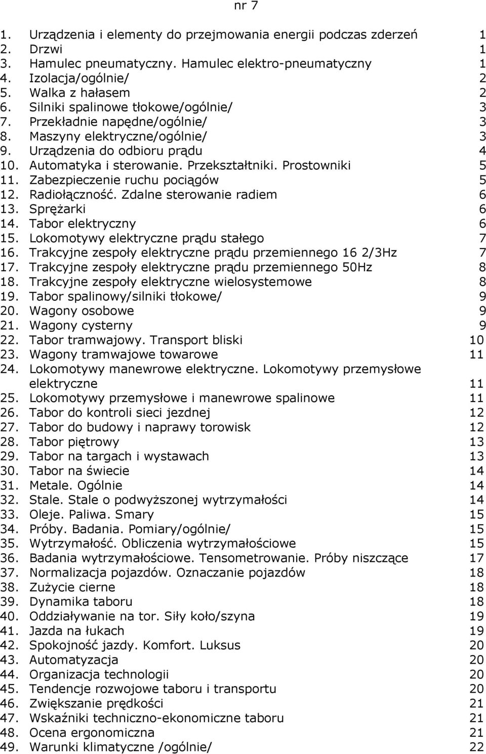 Prostowniki 5 11. Zabezpieczenie ruchu pociągów 5 12. Radiołączność. Zdalne sterowanie radiem 6 13. SpręŜarki 6 14. Tabor elektryczny 6 15. Lokomotywy elektryczne prądu stałego 7 16.