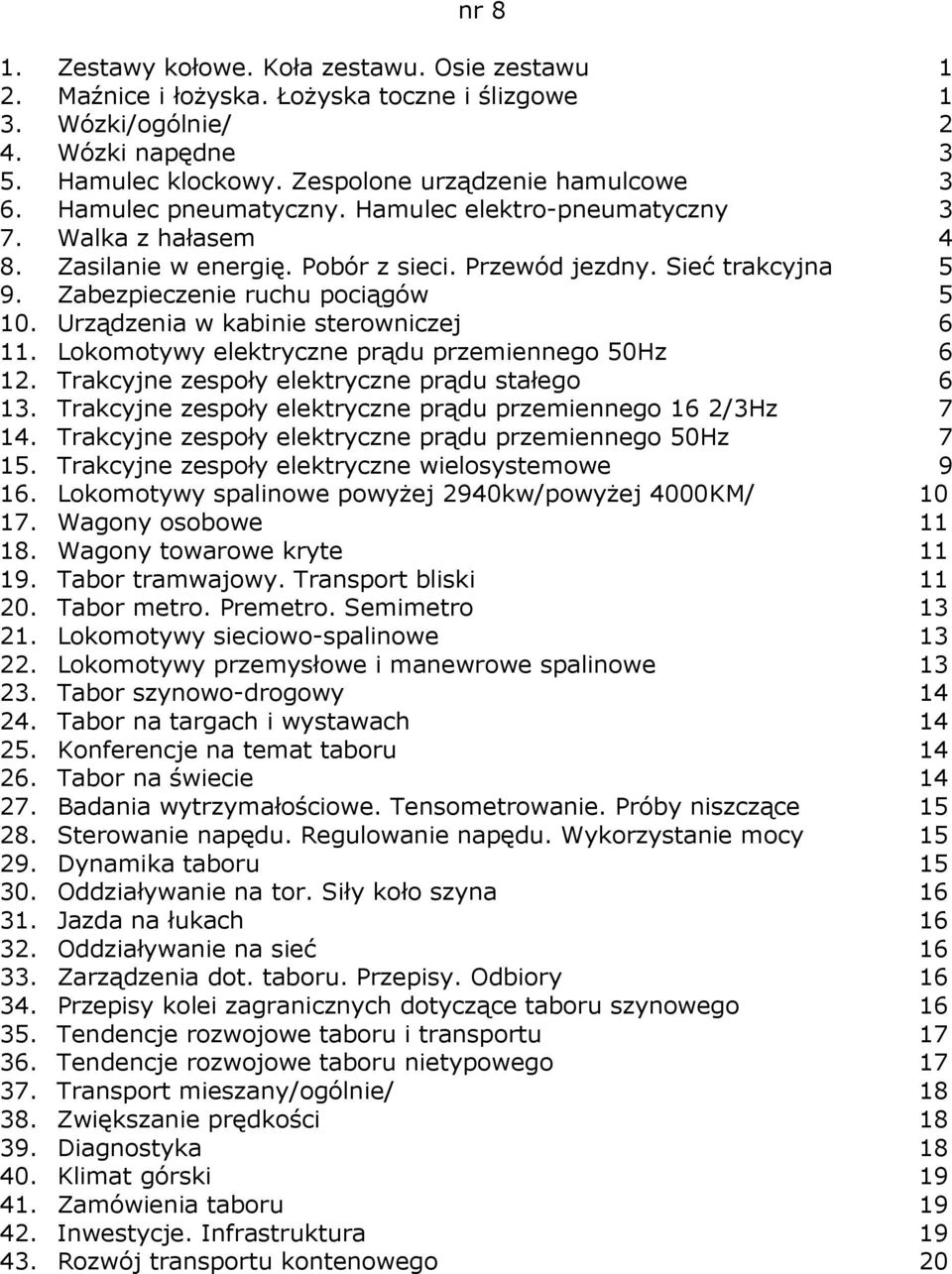 Urządzenia w kabinie sterowniczej 6 11. Lokomotywy elektryczne prądu przemiennego 50Hz 6 12. Trakcyjne zespoły elektryczne prądu stałego 6 13.