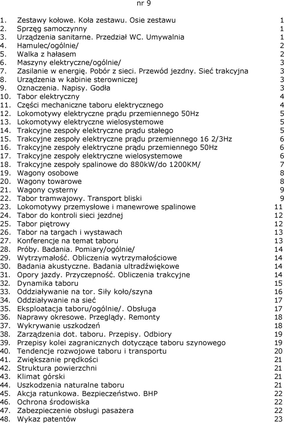 Części mechaniczne taboru elektrycznego 4 12. Lokomotywy elektryczne prądu przemiennego 50Hz 5 13. Lokomotywy elektryczne wielosystemowe 5 14. Trakcyjne zespoły elektryczne prądu stałego 5 15.