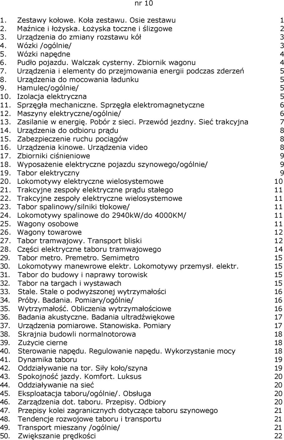 Sprzęgła mechaniczne. Sprzęgła elektromagnetyczne 6 12. Maszyny elektryczne/ogólnie/ 6 13. Zasilanie w energię. Pobór z sieci. Przewód jezdny. Sieć trakcyjna 7 14. Urządzenia do odbioru prądu 8 15.