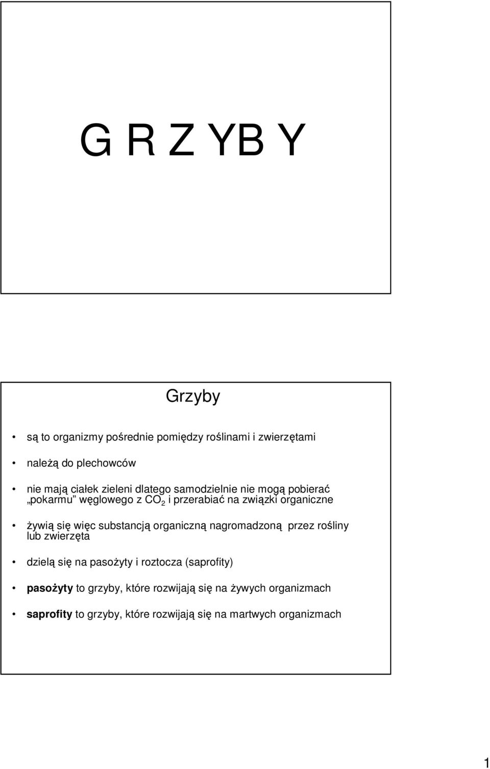 więc substancją organiczną nagromadzoną przez rośliny lub zwierzęta dzielą się na pasoŝyty i roztocza (saprofity)