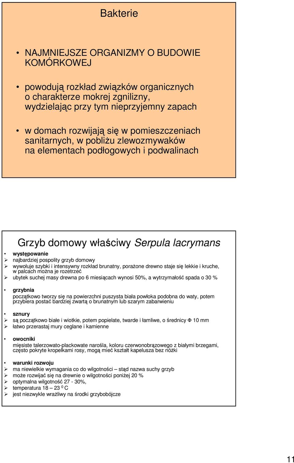 intensywny rozkład brunatny, poraŝone drewno staje się lekkie i kruche, w palcach moŝna je rozetrzeć ubytek suchej masy drewna po 6 miesiącach wynosi 50%, a wytrzymałość spada o 30 % grzybnia