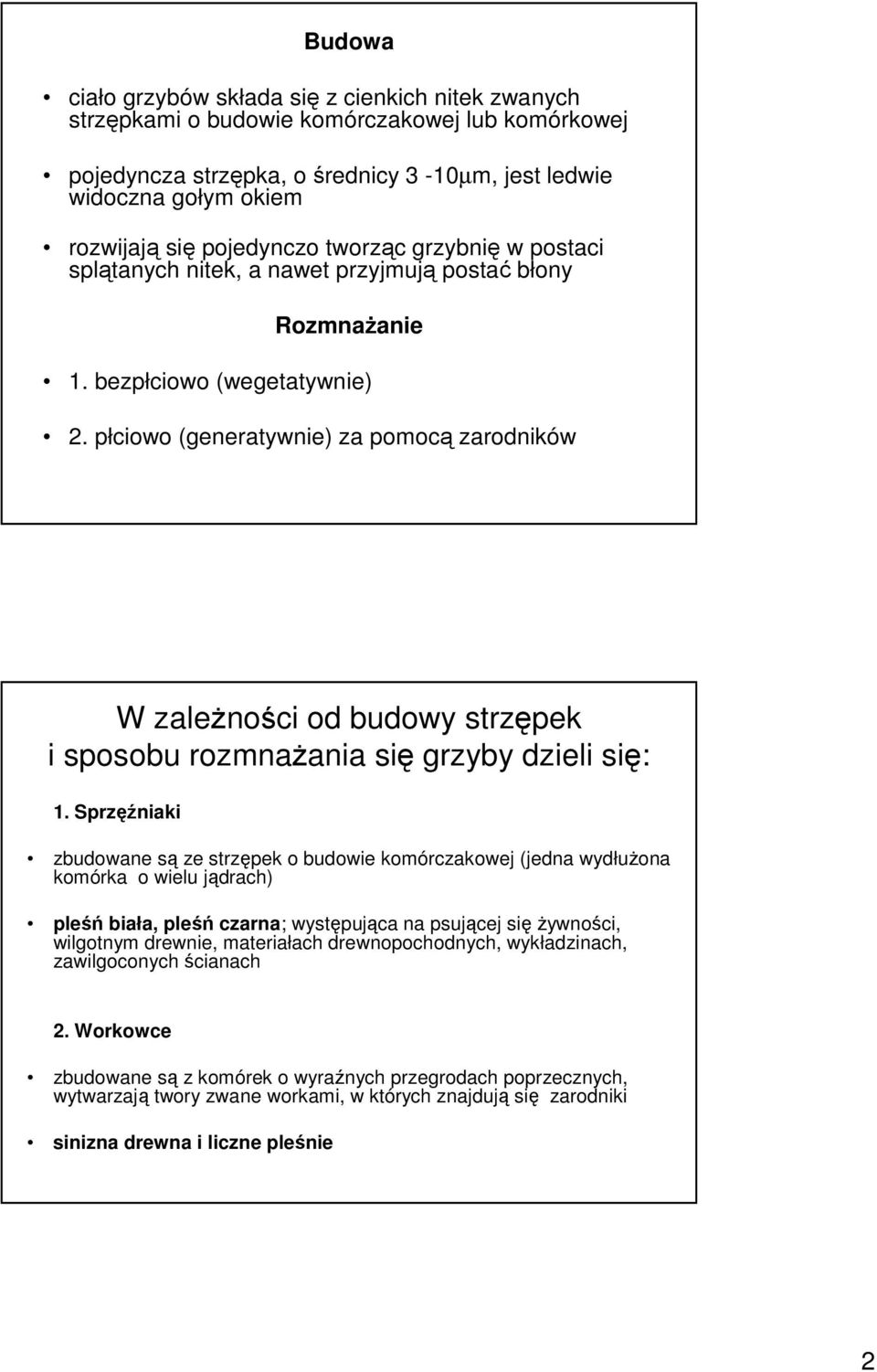 płciowo (generatywnie) za pomocą zarodników W zaleŝności od budowy strzępek i sposobu rozmnaŝania się grzyby dzieli się: 1.