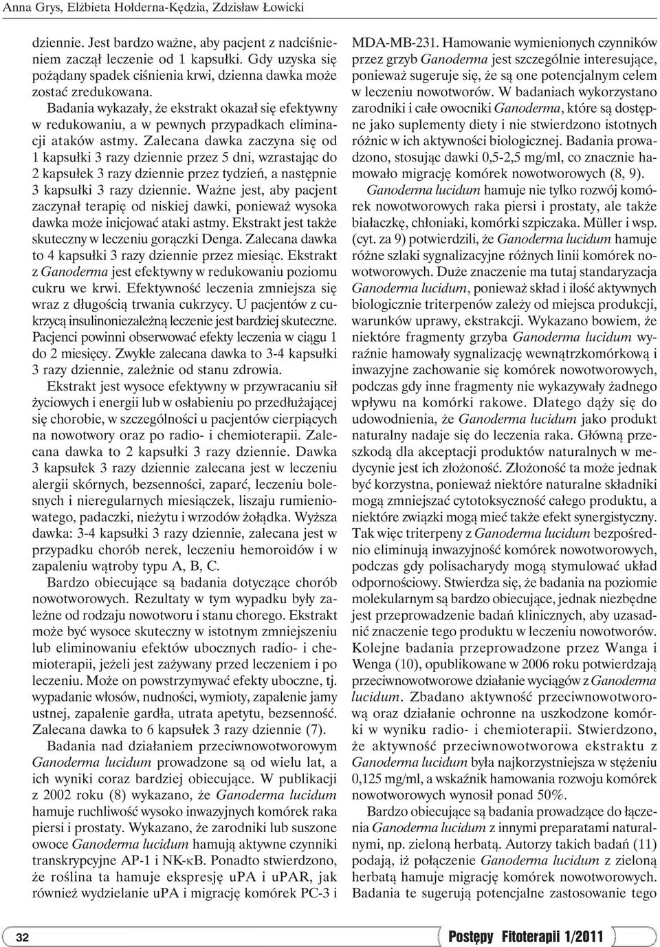 Zalecana dawka zaczyna się od 1 kapsułki 3 razy dziennie przez 5 dni, wzrastając do 2 kapsułek 3 razy dziennie przez tydzień, a następnie 3 kapsułki 3 razy dziennie.