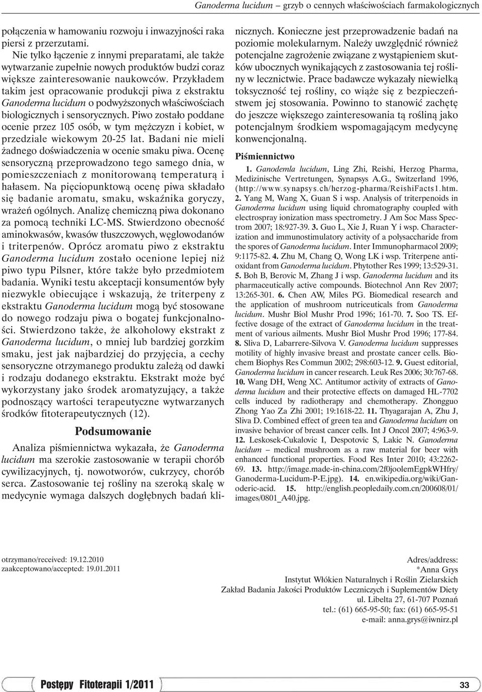 Przykładem takim jest opracowanie produkcji piwa z ekstraktu Ganoderma lucidum o podwyższonych właściwościach biologicznych i sensorycznych.