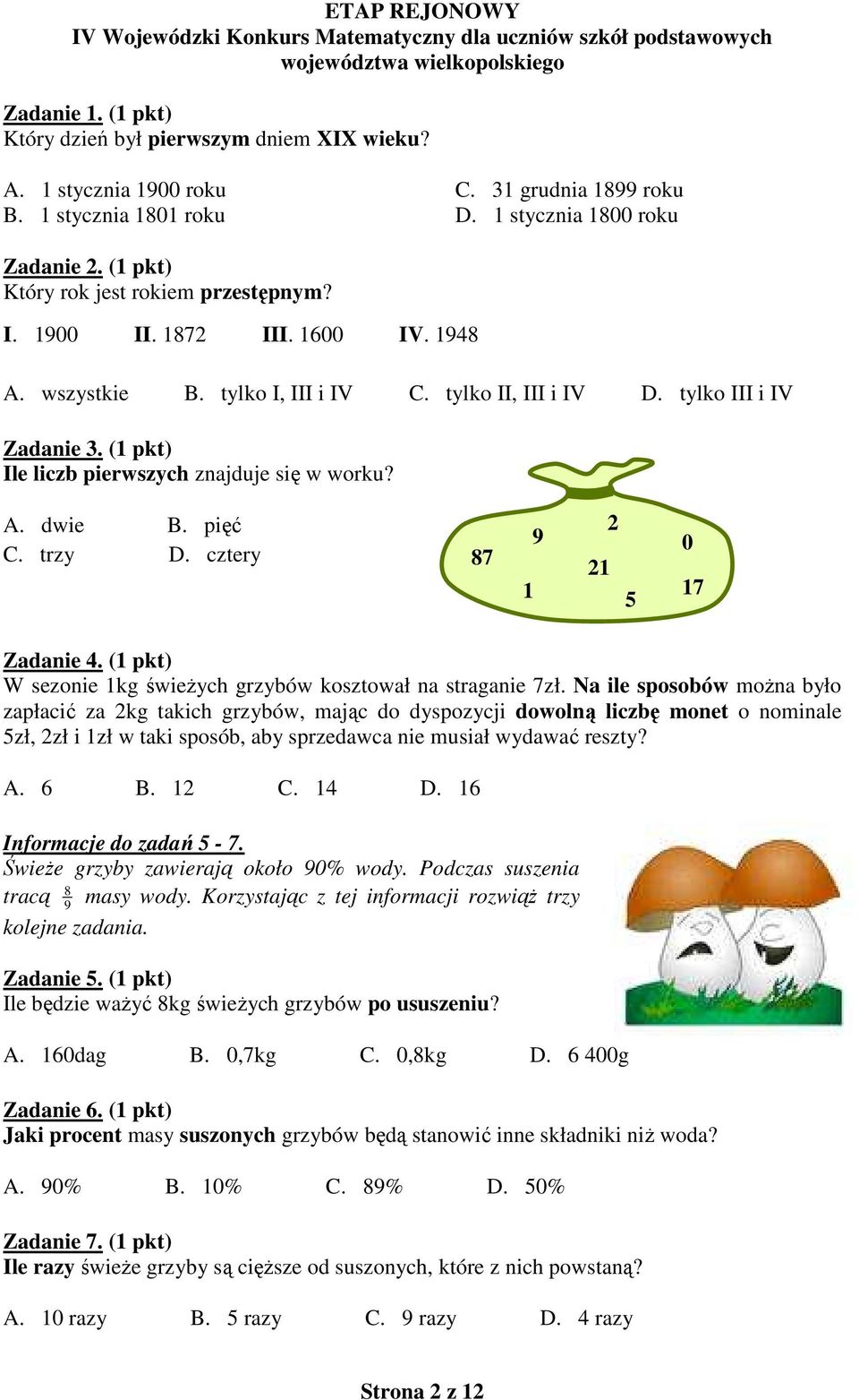 (1 pkt) Ile liczb pierwszych znajduje się w worku? A. dwie B. pięć C. trzy D. cztery 87 1 9 21 2 5 0 17 Zadanie 4. (1 pkt) W sezonie 1kg świeżych grzybów kosztował na straganie 7zł.