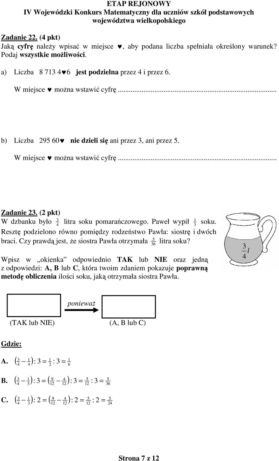 Paweł wypił 3 1 soku. Resztę podzielono równo pomiędzy rodzeństwo Pawła: siostrę i dwóch braci. Czy prawdą jest, że siostra Pawła otrzymała 36 5 litra soku?