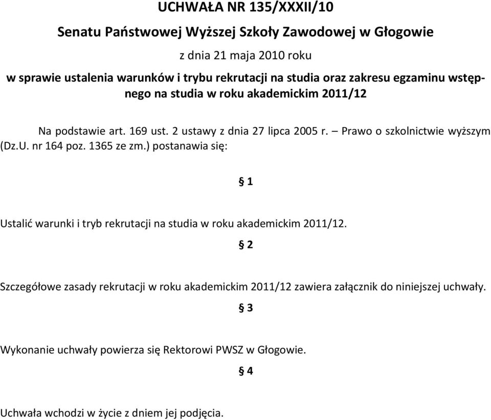 U. nr 164 poz. 1365 ze zm.) postanawia się: 1 Ustalić warunki i tryb rekrutacji na studia w roku akademickim 2011/12.