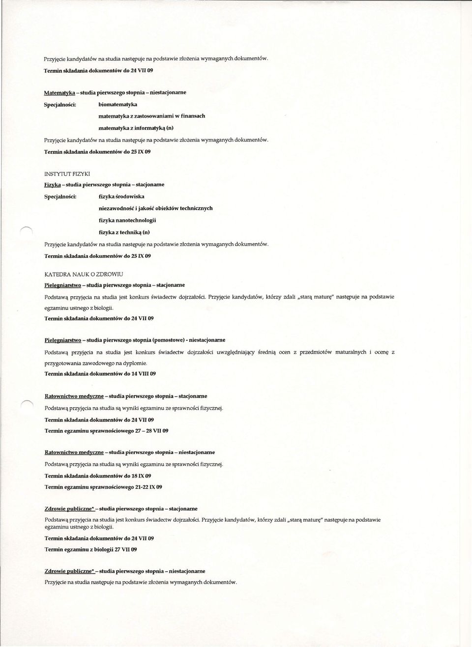Tennin składania dokumentów do 2S IX 09 KATEDRA NAUK O ZDROWIU pjelegniarstwo - studia pierwszego stopnia - stacjonarne Podstawą przyjęcia na studia jest konkurs świadectw dojrzałości.