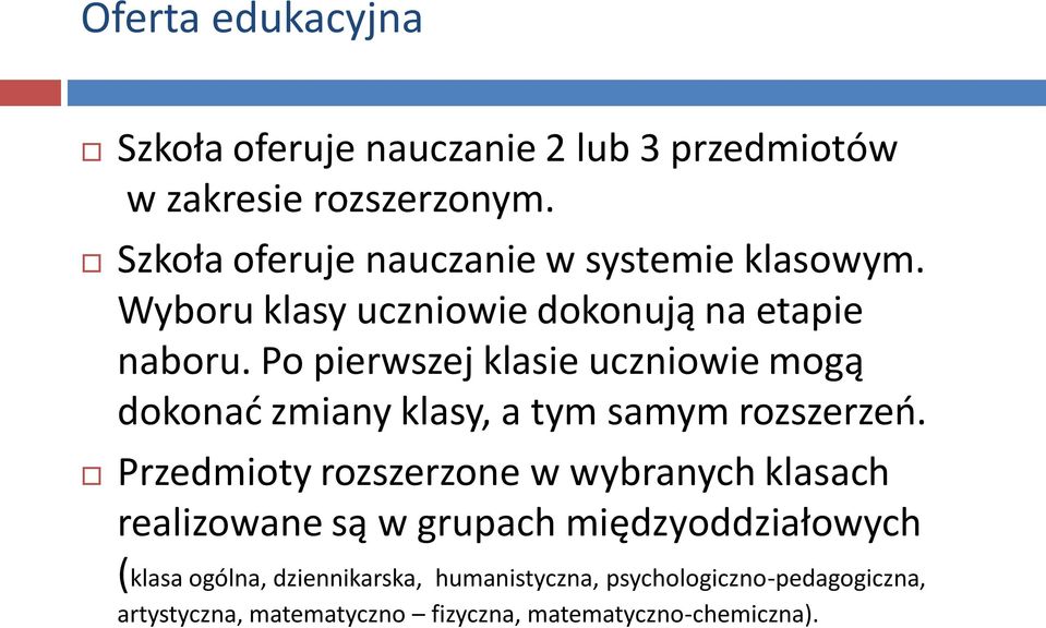 Po pierwszej klasie uczniowie mogą dokonać zmiany klasy, a tym samym rozszerzeń.