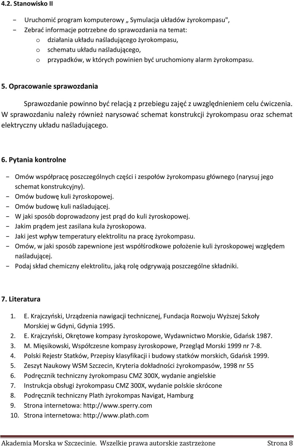 W sprawozdaniu należy również narysować schemat konstrukcji żyrokompasu oraz schemat elektryczny układu naśladującego. 6.