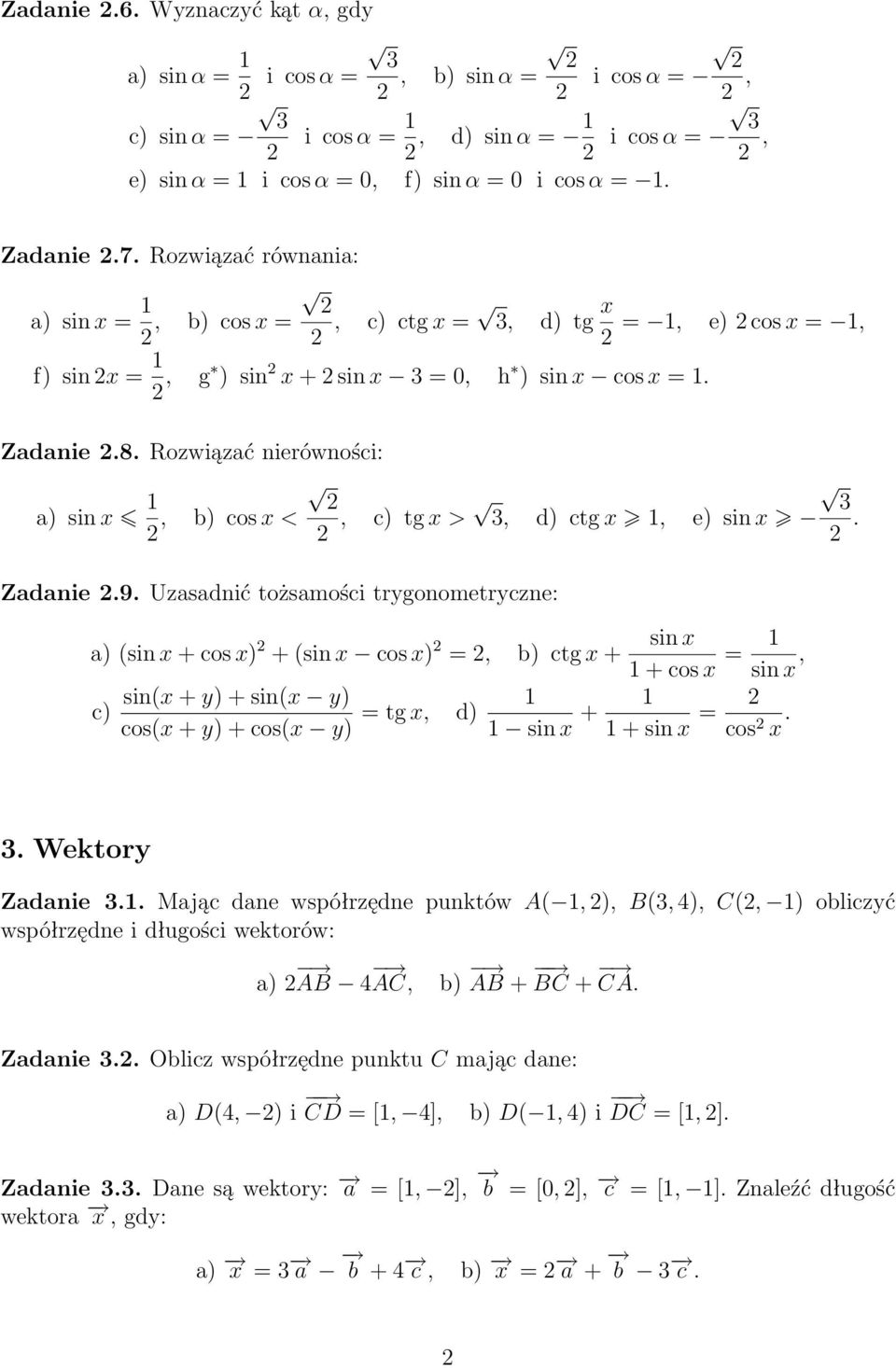 Zadanie 9 Uzasadnić tożsamości trygonometryczne: a) (sin x + cos x) + (sin x cos x) =, b) ctg x + sin x + cos x = sin x, sin(x + y) + sin(x y) c) cos(x + y) + cos(x y) = tg x, d) sin x + + sin x =