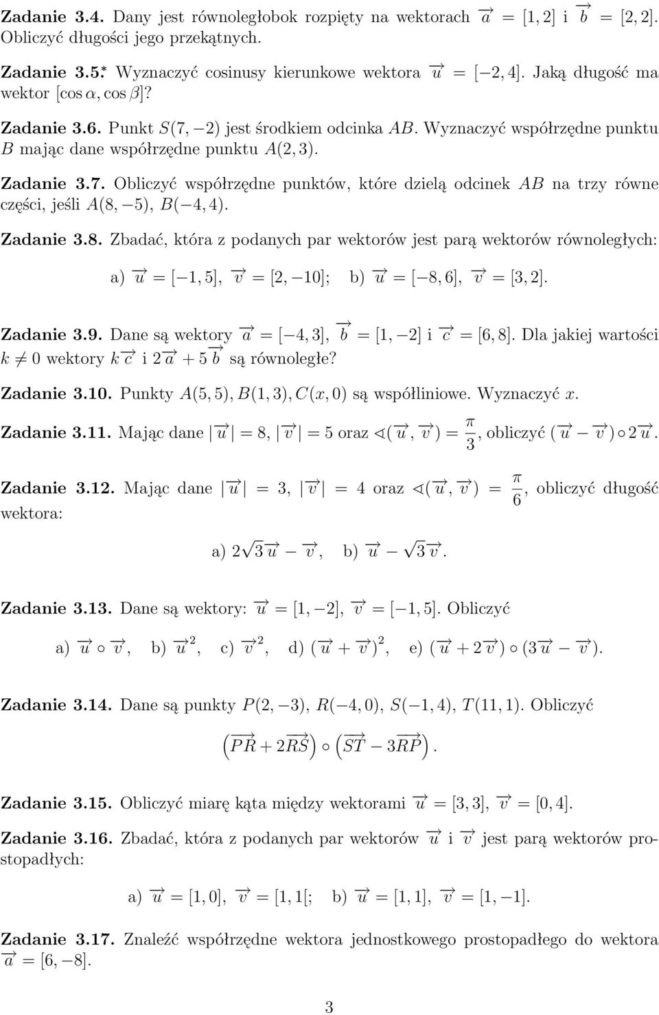 części, jeśli A(8, ), B(, ) Zadanie 8 Zbadać, która z podanych par wektorów jest parą wektorów równoległych: a) u = [, ], v = [, 0]; b) u = [ 8, ], v = [, ] Zadanie 9 Dane są wektory a = [, ], b = [,