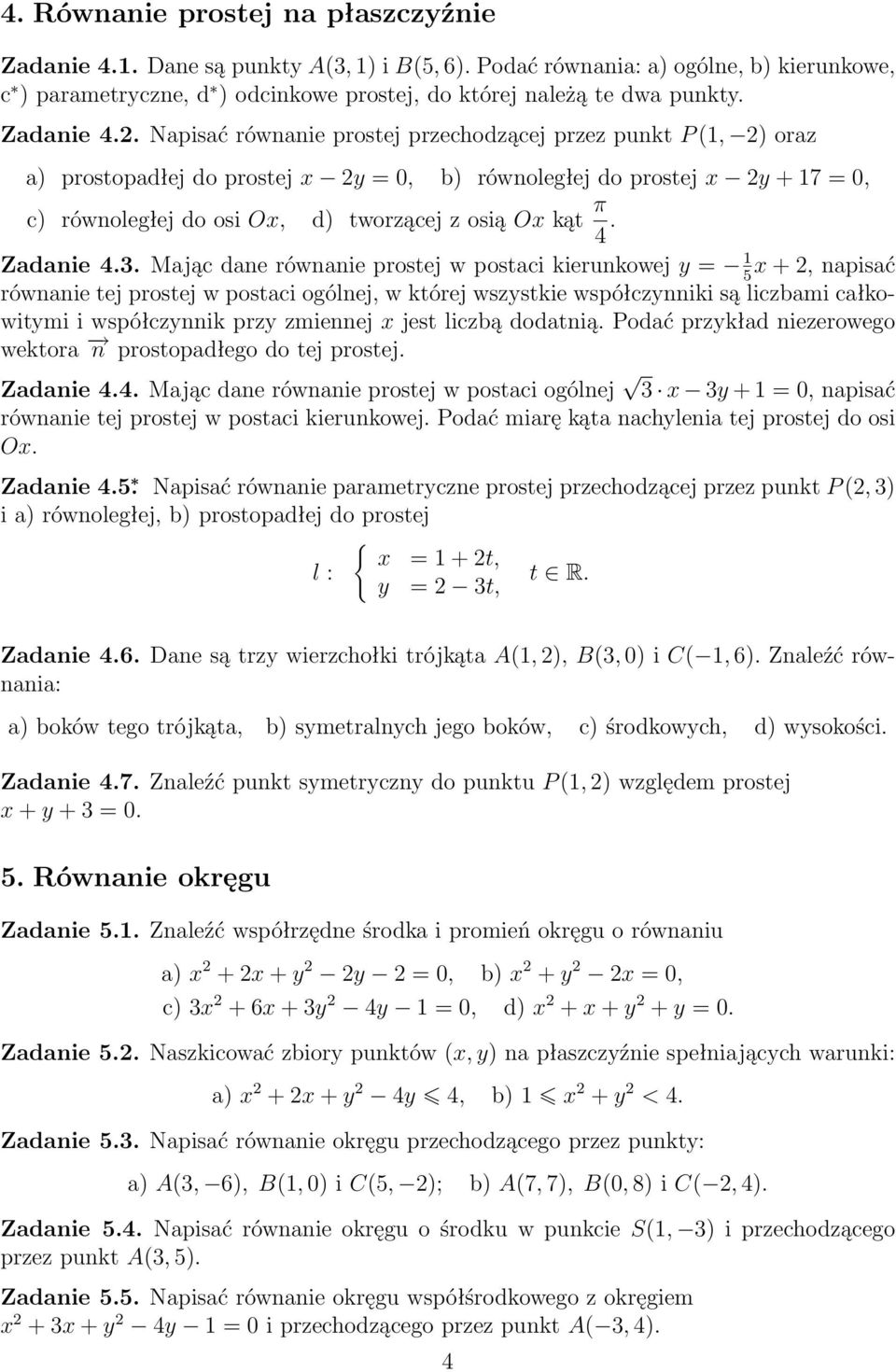 Zadanie Mając dane równanie prostej w postaci kierunkowej y = x +, napisać równanie tej prostej w postaci ogólnej, w której wszystkie współczynniki są liczbami całkowitymi i współczynnik przy