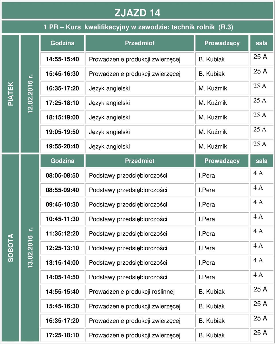 Pera 08:55-09:40 Podstawy przedsiębiorczości I.Pera 09:45-10:30 Podstawy przedsiębiorczości I.Pera 10:45-11:30 Podstawy przedsiębiorczości I.Pera 11:35:12:20 Podstawy przedsiębiorczości I.