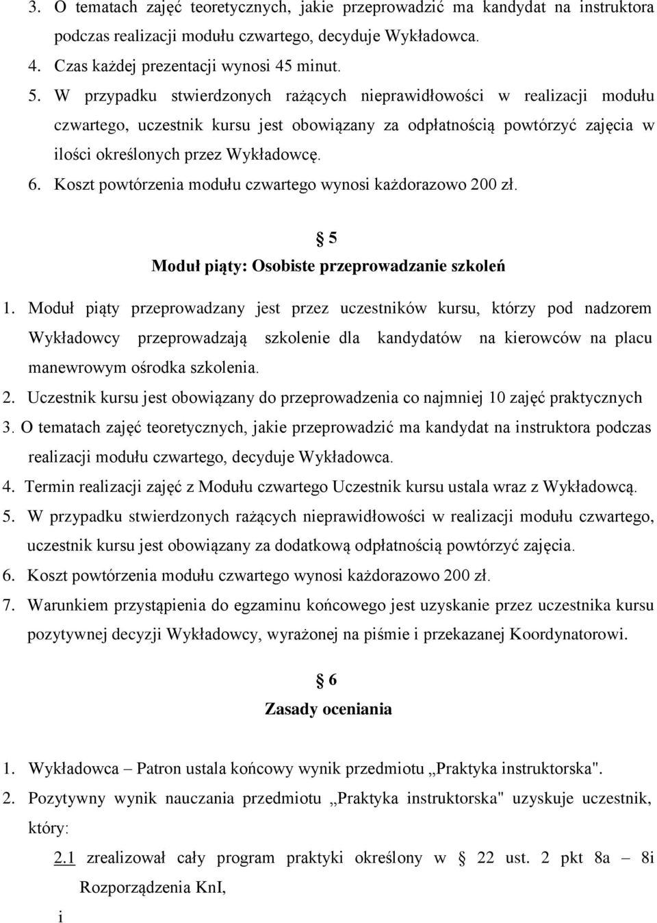 Koszt powtórzenia modułu czwartego wynosi każdorazowo 200 zł. 5 Moduł piąty: Osobiste przeprowadzanie szkoleń 1.