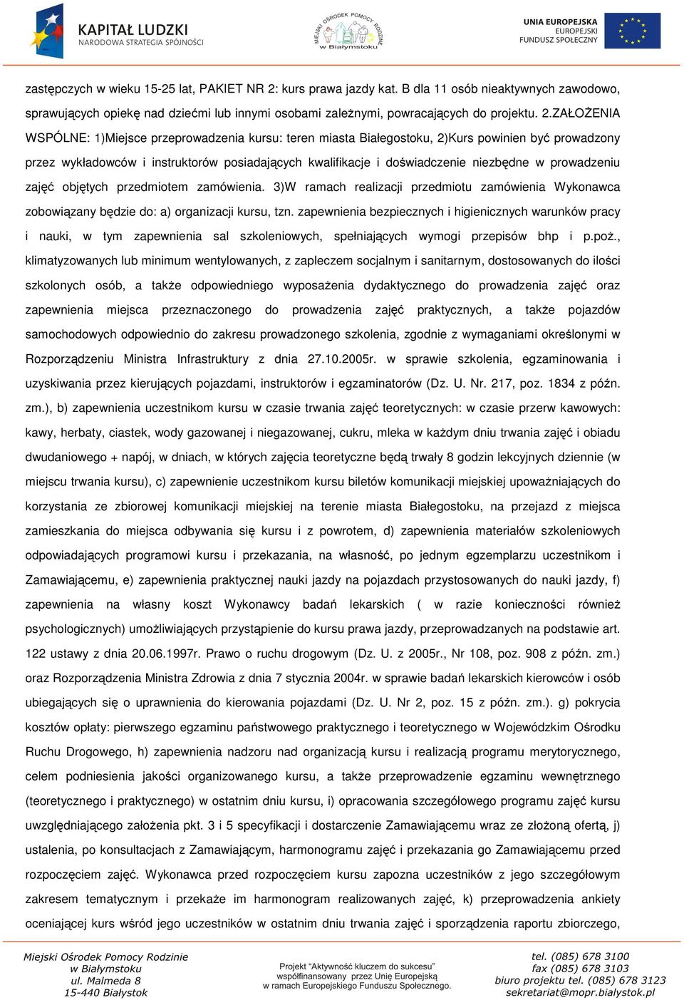 ZAŁOŻENIA WSPÓLNE: 1)Miejsce przeprowadzenia kursu: teren miasta Białegostoku, 2)Kurs powinien być prowadzony przez wykładowców i instruktorów posiadających kwalifikacje i doświadczenie niezbędne w