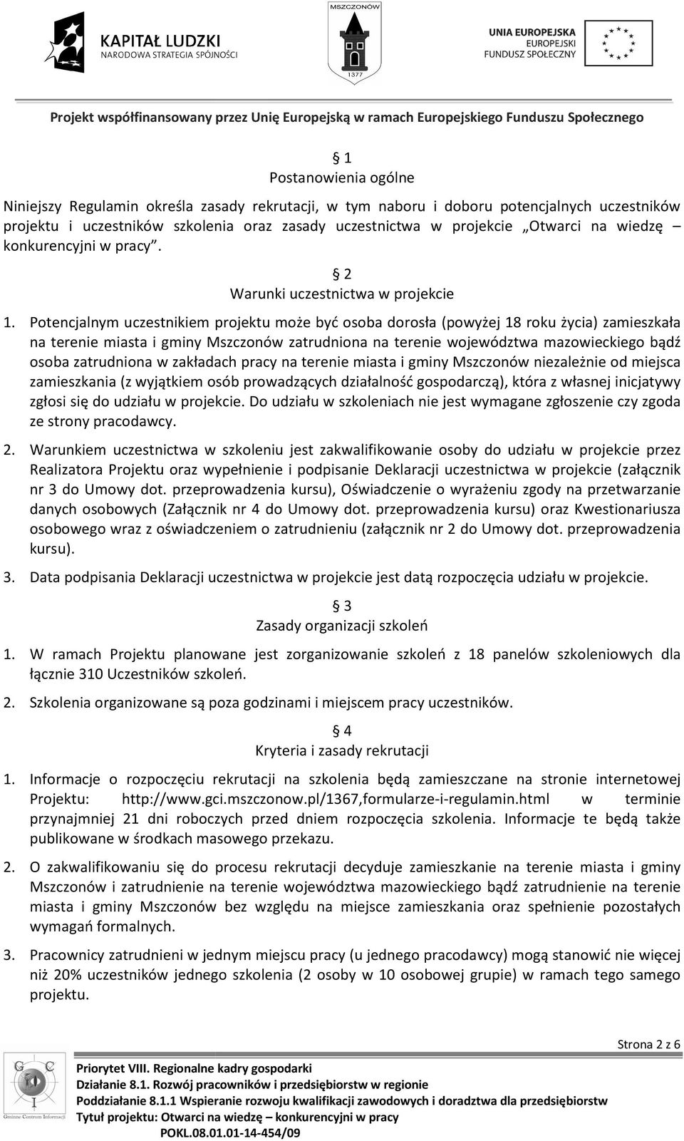 Potencjalnym uczestnikiem projektu może być osoba dorosła (powyżej 18 roku życia) zamieszkała na terenie miasta i gminy Mszczonów zatrudniona na terenie województwa mazowieckiego bądź osoba