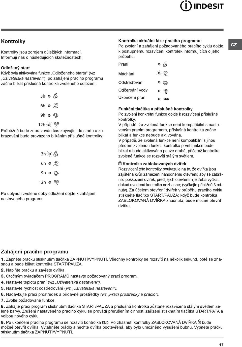 zvoleného odložení: Kontrolka aktuální fáze pracího programu: Po zvolení a zahájení požadovaného pracího cyklu dojde k postupnému rozsvícení kontrolek informujících o jeho průběhu.