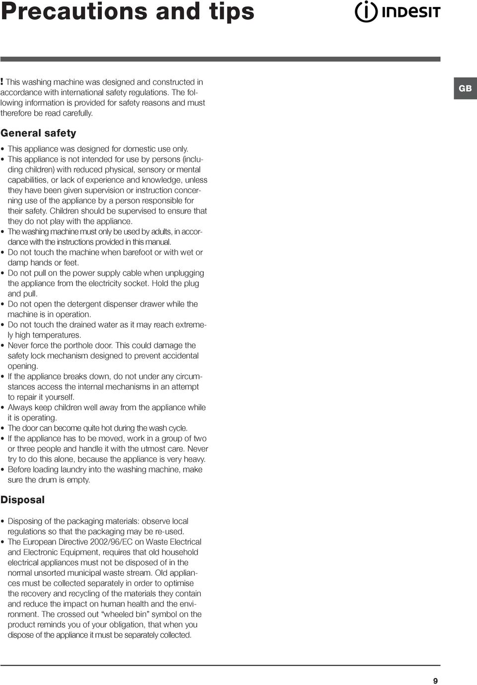 This appliance is not intended for use by persons (including children) with reduced physical, sensory or mental capabilities, or lack of experience and knowledge, unless they have been given