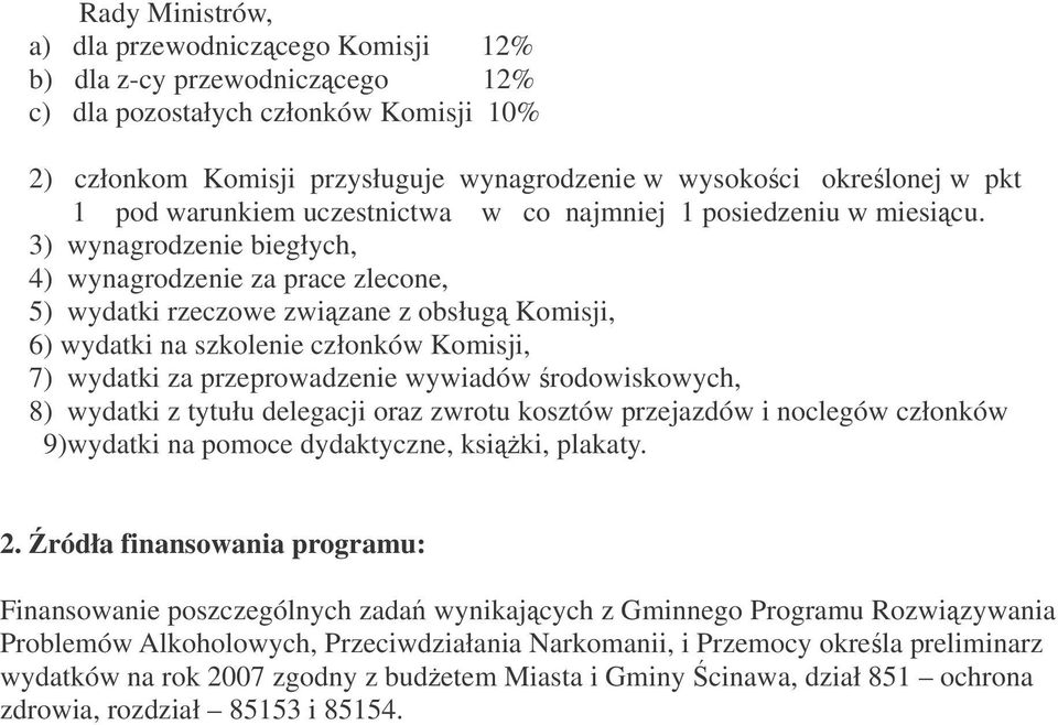 3) wynagrodzenie biegłych, 4) wynagrodzenie za prace zlecone, 5) wydatki rzeczowe zwizane z obsług Komisji, 6) wydatki na szkolenie członków Komisji, 7) wydatki za przeprowadzenie wywiadów