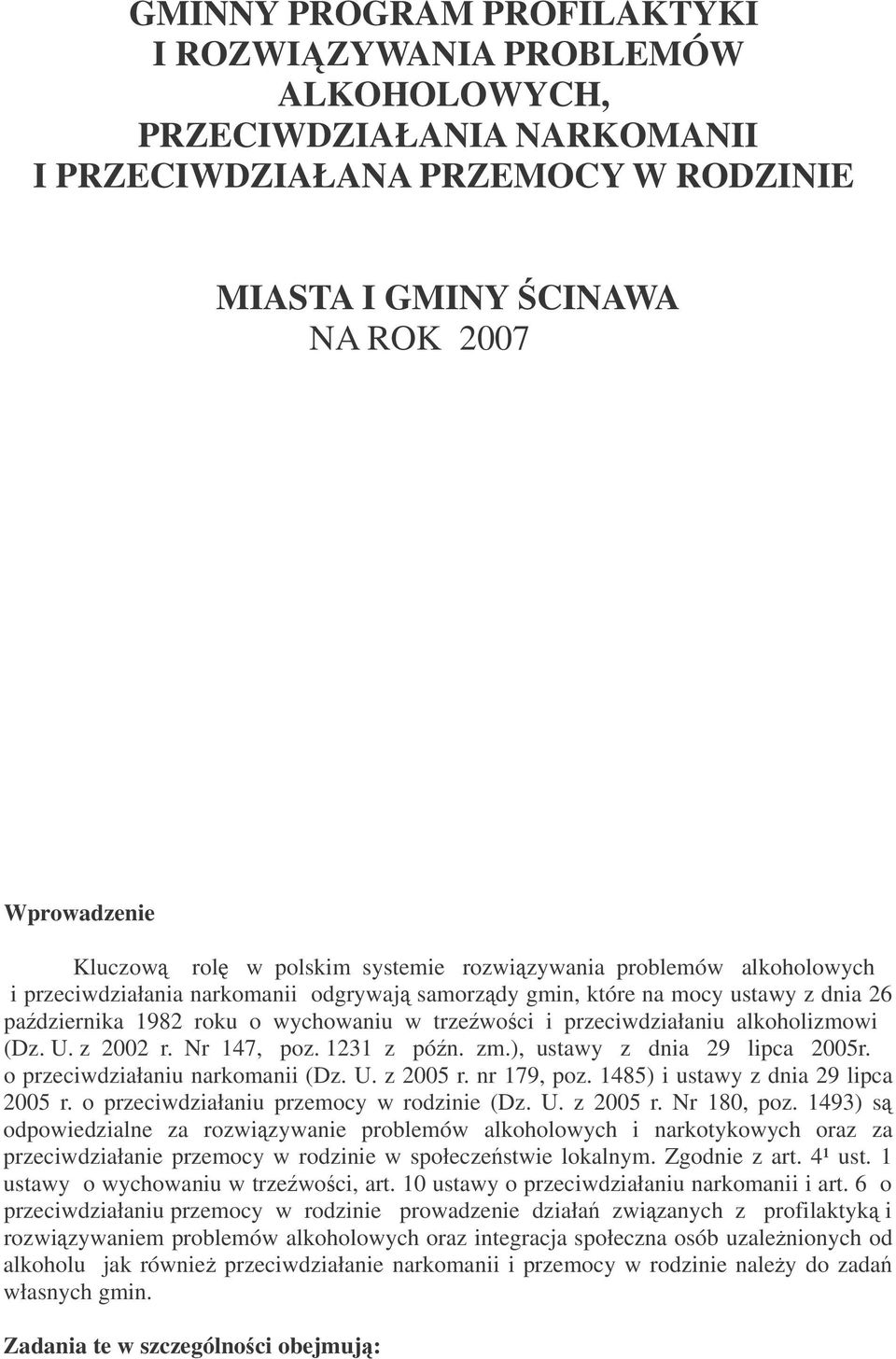 przeciwdziałaniu alkoholizmowi (Dz. U. z 2002 r. Nr 147, poz. 1231 z pón. zm.), ustawy z dnia 29 lipca 2005r. o przeciwdziałaniu narkomanii (Dz. U. z 2005 r. nr 179, poz.