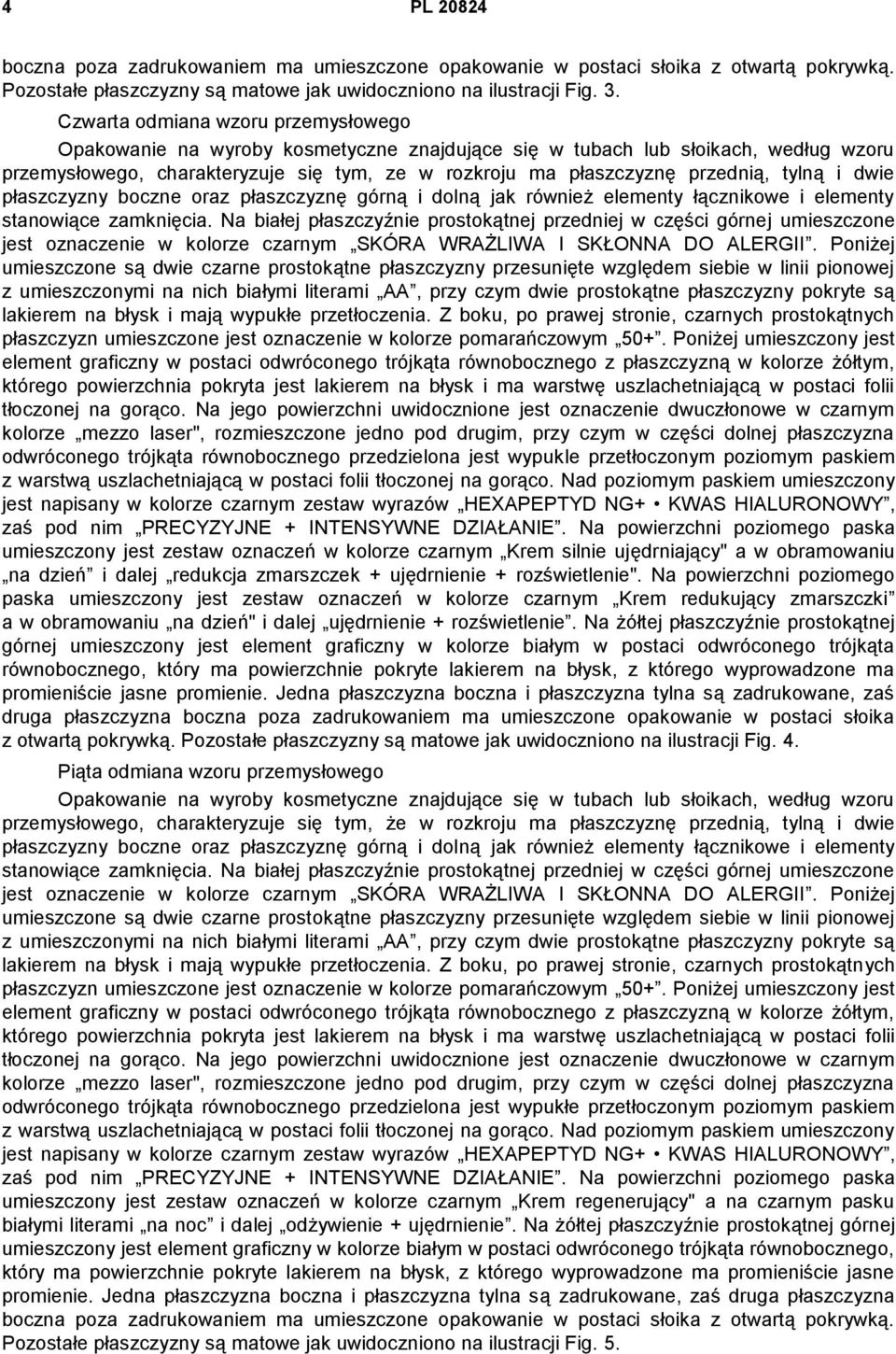 płaszczyzny pokryte są lakierem na błysk i mają wypukłe przetłoczenia. Z boku, po prawej stronie, czarnych prostokątnych płaszczyzn umieszczone jest oznaczenie w kolorze pomarańczowym 50+.