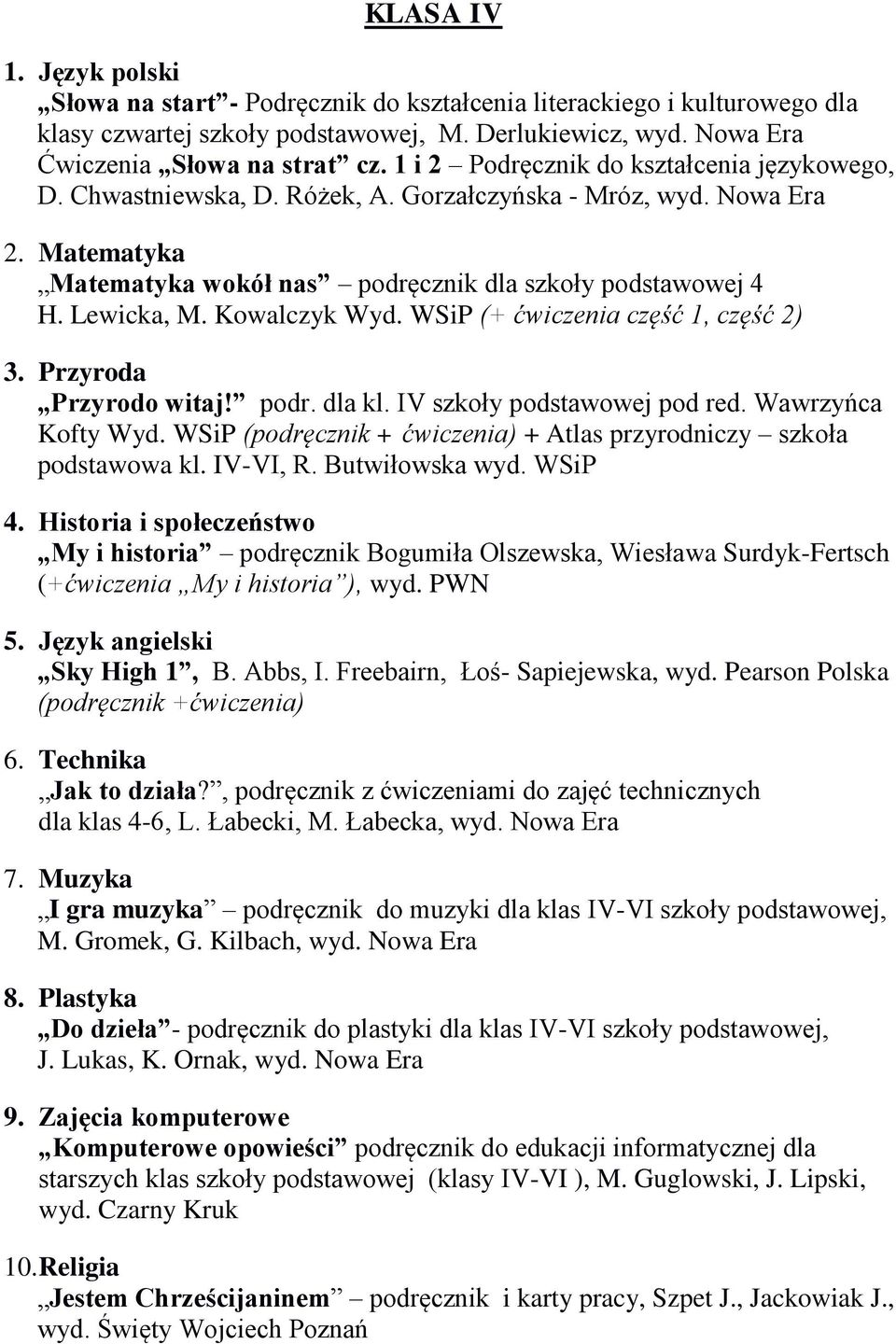 WSiP (+ ćwiczenia część 1, część 2) Przyrodo witaj! podr. dla kl. IV szkoły podstawowej pod red. Wawrzyńca Kofty Wyd. WSiP (podręcznik + ćwiczenia) + Atlas przyrodniczy szkoła podstawowa kl. IV-VI, R.