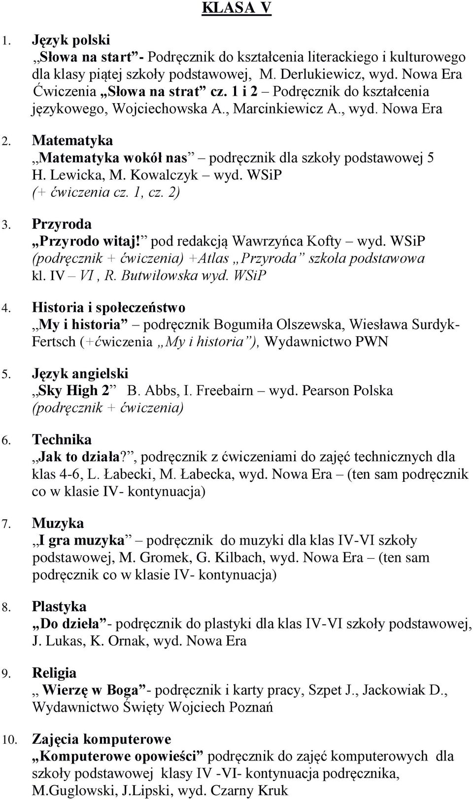 WSiP (+ ćwiczenia cz. 1, cz. 2) Przyrodo witaj! pod redakcją Wawrzyńca Kofty wyd. WSiP (podręcznik + ćwiczenia) +Atlas Przyroda szkoła podstawowa kl. IV VI, R. Butwiłowska wyd.