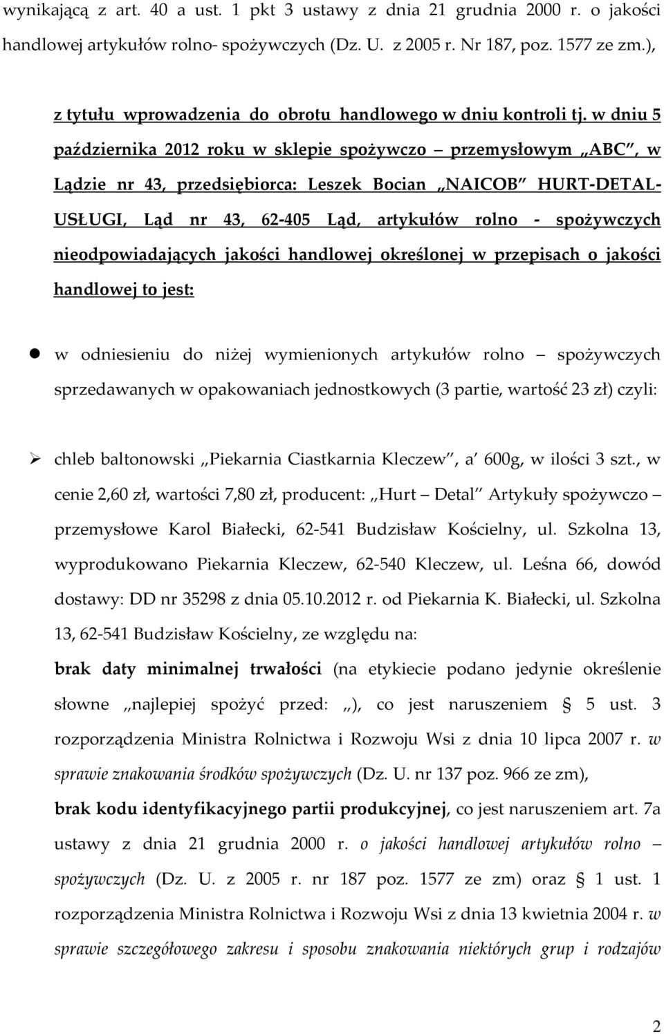 w dniu 5 października 2012 roku w sklepie spożywczo przemysłowym ABC, w Lądzie nr 43, przedsiębiorca: Leszek Bocian NAICOB HURT-DETAL- USŁUGI, Ląd nr 43, 62-405 Ląd, artykułów rolno - spożywczych