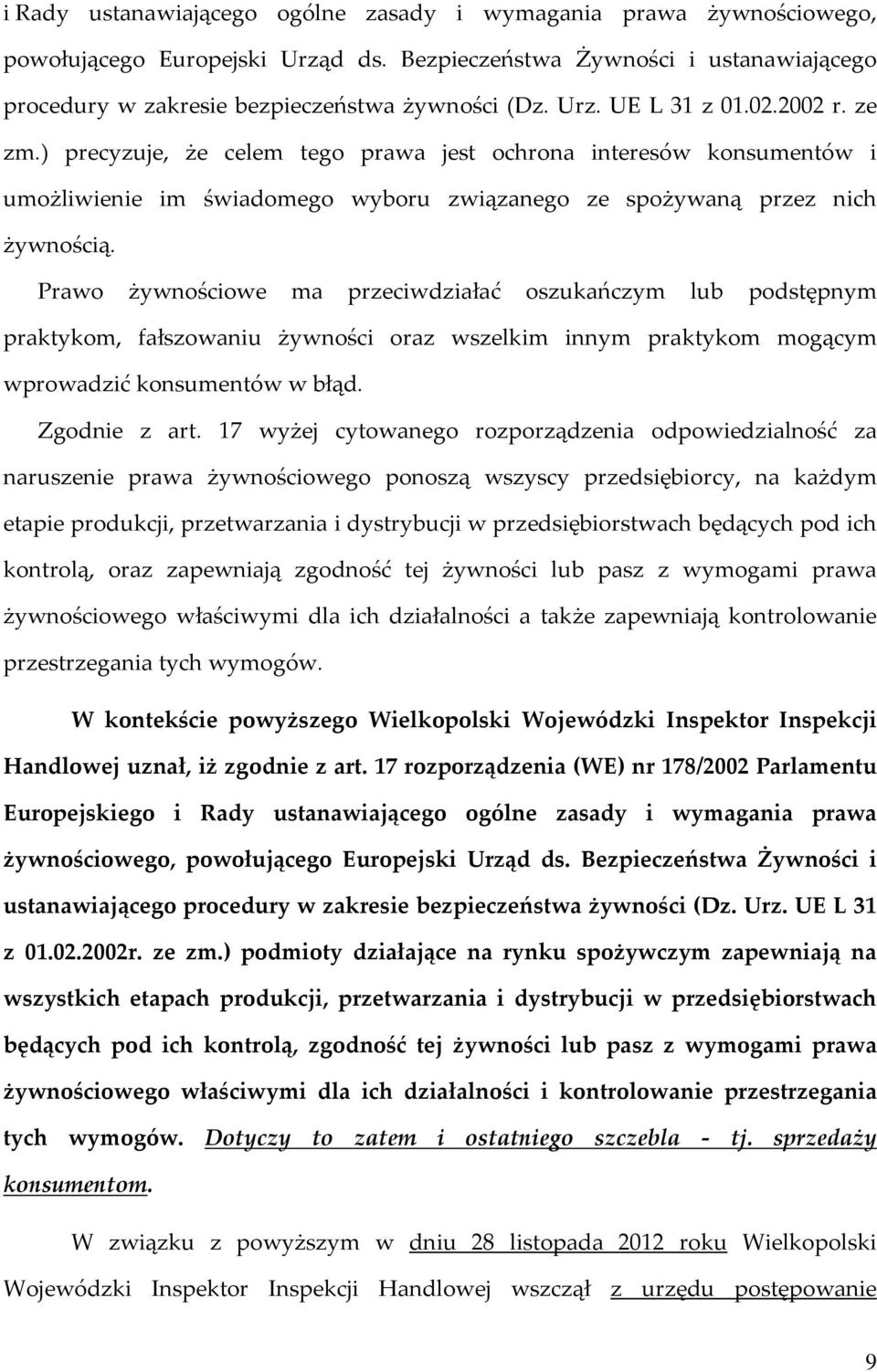 Prawo żywnościowe ma przeciwdziałać oszukańczym lub podstępnym praktykom, fałszowaniu żywności oraz wszelkim innym praktykom mogącym wprowadzić konsumentów w błąd. Zgodnie z art.