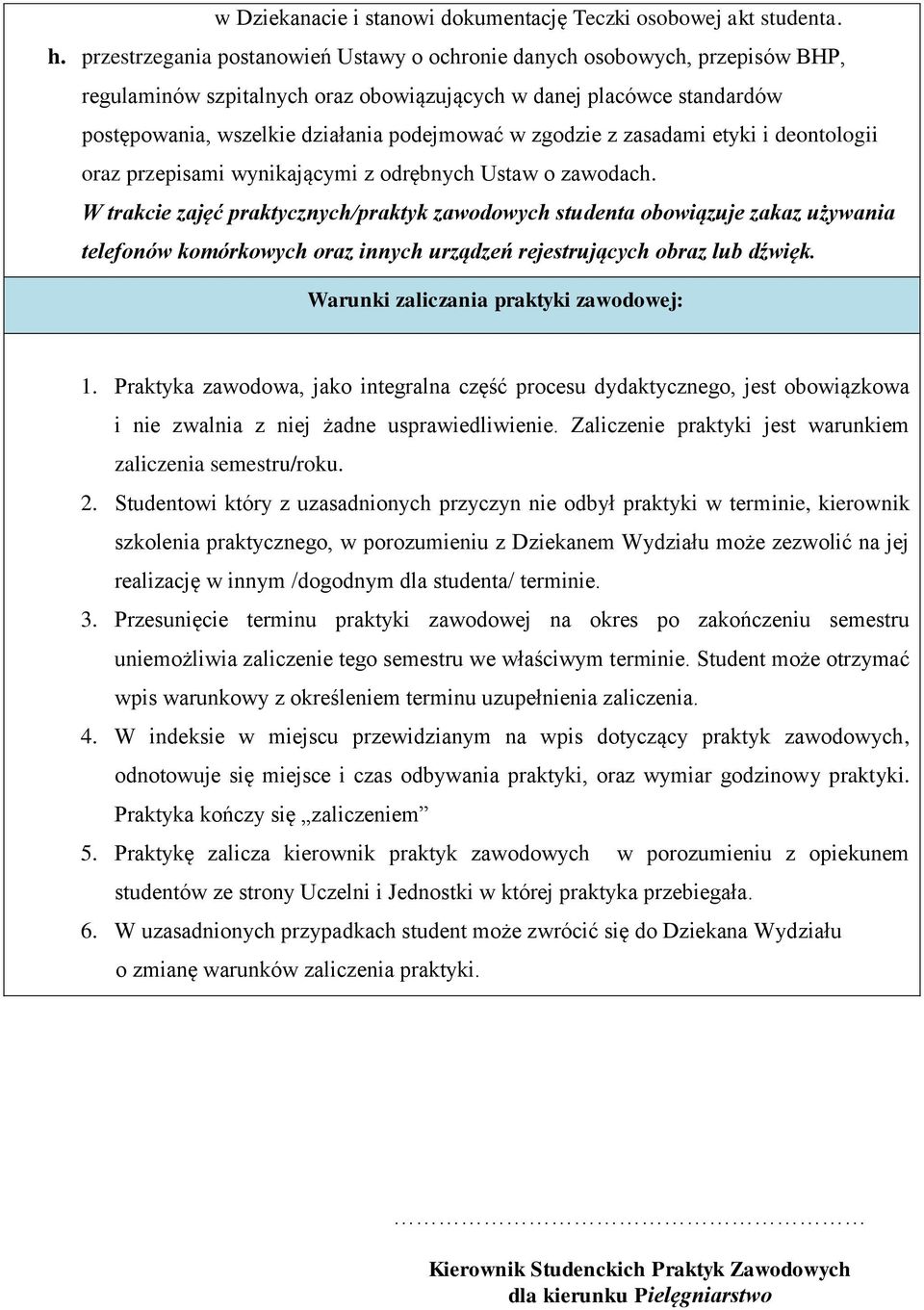 zgodzie z zasadami etyki i deontologii oraz przepisami wynikającymi z odrębnych Ustaw o zawodach.