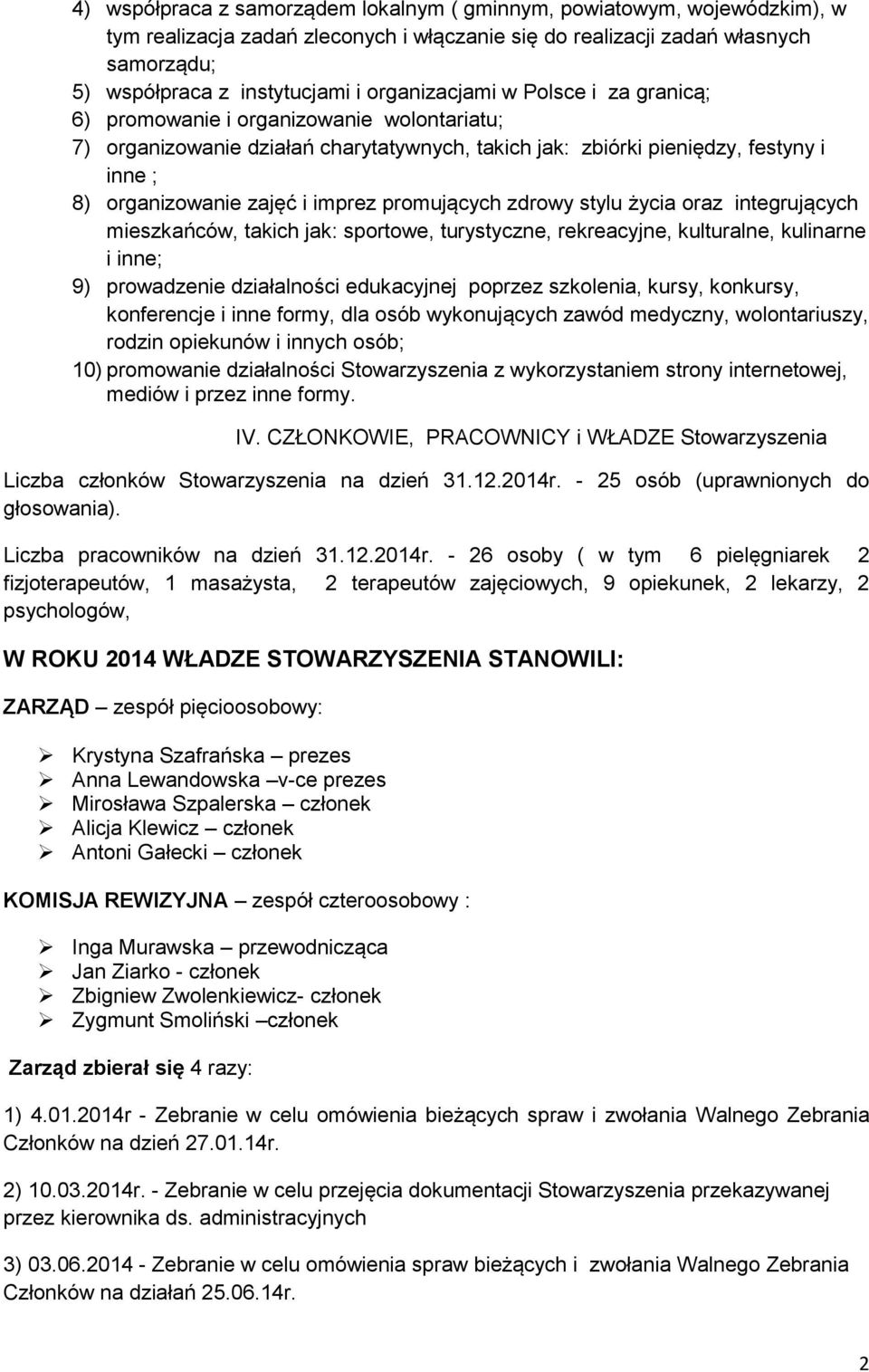 imprez promujących zdrowy stylu życia oraz integrujących mieszkańców, takich jak: sportowe, turystyczne, rekreacyjne, kulturalne, kulinarne i inne; 9) prowadzenie działalności edukacyjnej poprzez