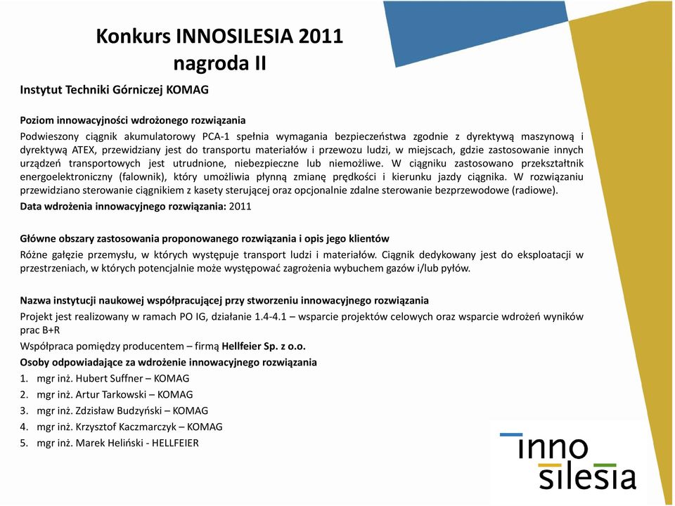 W ciągniku zastosowano przekształtnik energoelektroniczny (falownik), który umożliwia płynną zmianę prędkości i kierunku jazdy ciągnika.