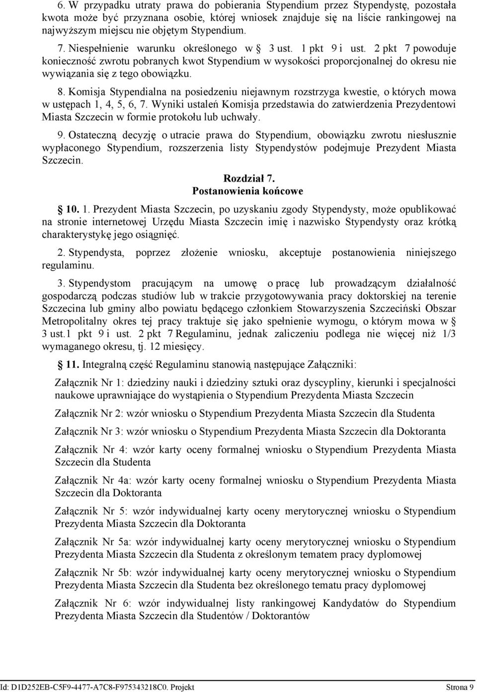 2 pkt 7 powoduje konieczność zwrotu pobranych kwot Stypendium w wysokości proporcjonalnej do okresu nie wywiązania się z tego obowiązku. 8.