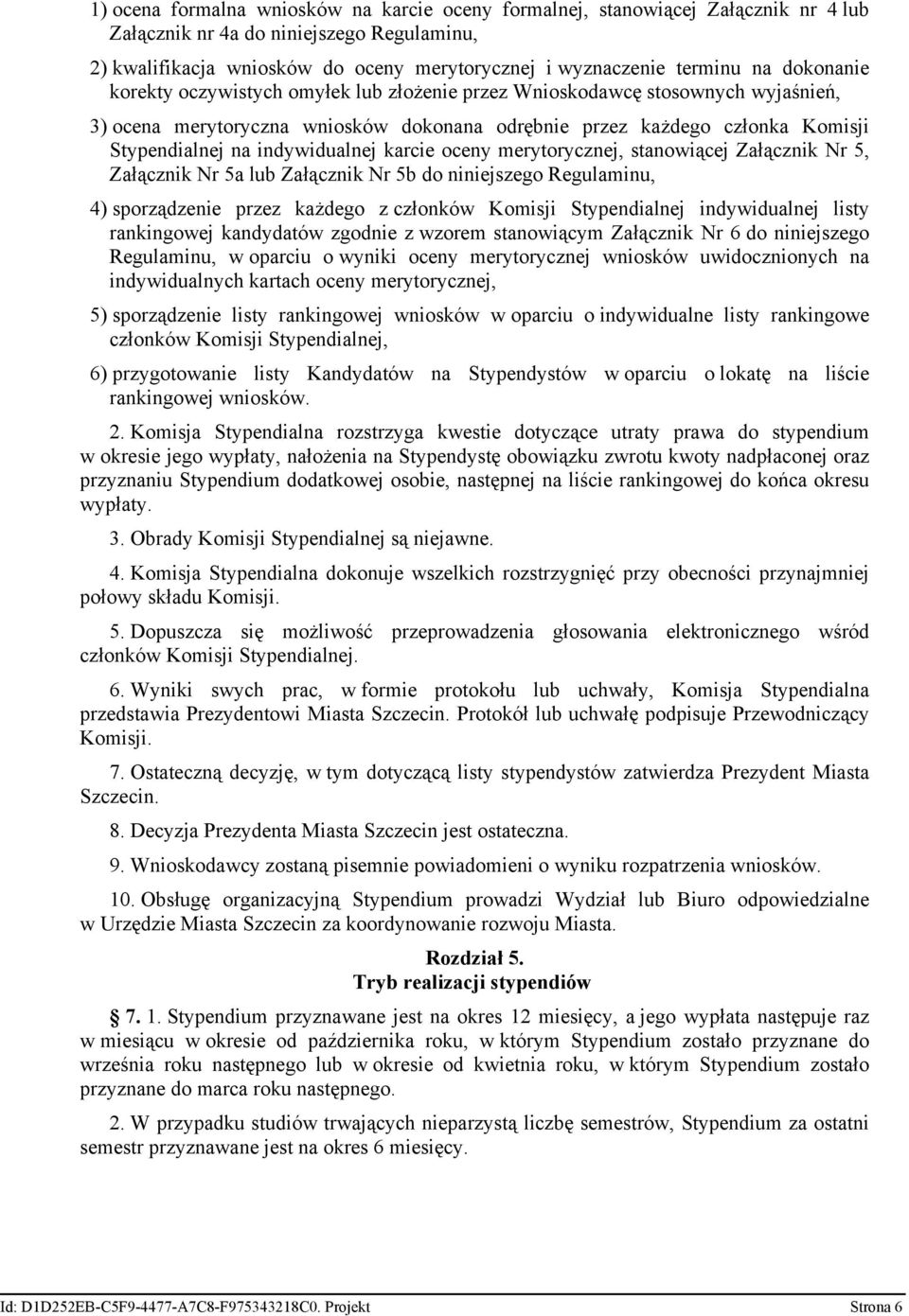 indywidualnej karcie oceny merytorycznej, stanowiącej Załącznik Nr 5, Załącznik Nr 5a lub Załącznik Nr 5b do niniejszego Regulaminu, 4) sporządzenie przez każdego z członków Komisji Stypendialnej