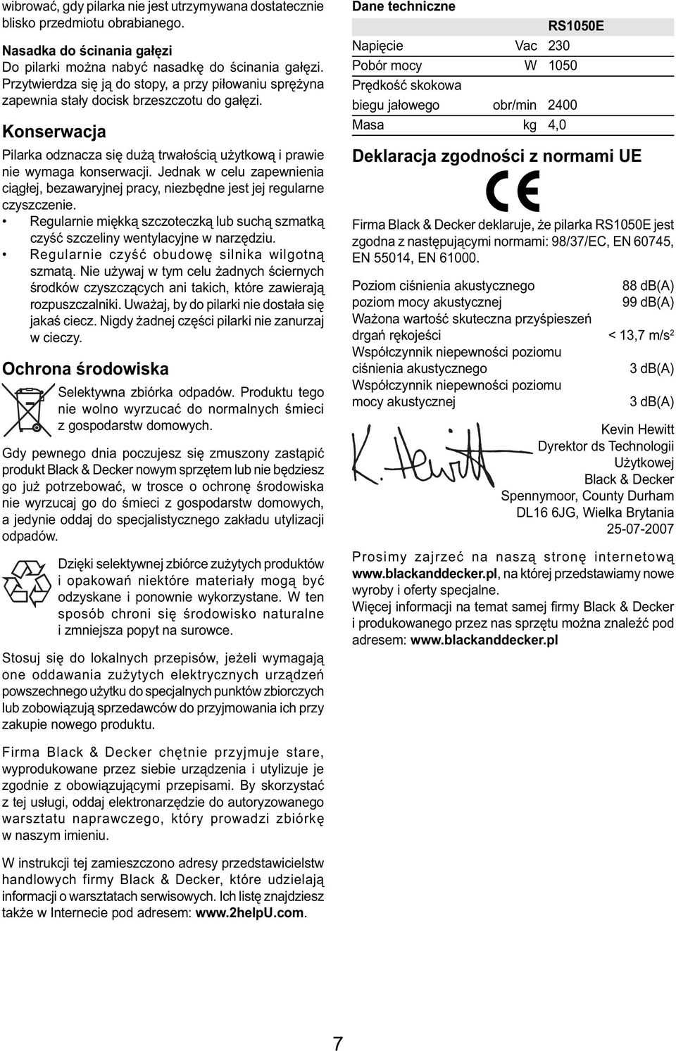 Jednak w celu zapewnienia ciągłej, bezawaryjnej pracy, niezbędne jest jej regularne czyszczenie. Regularnie miękką szczoteczką lub suchą szmatką czyść szczeliny wentylacyjne w narzędziu.